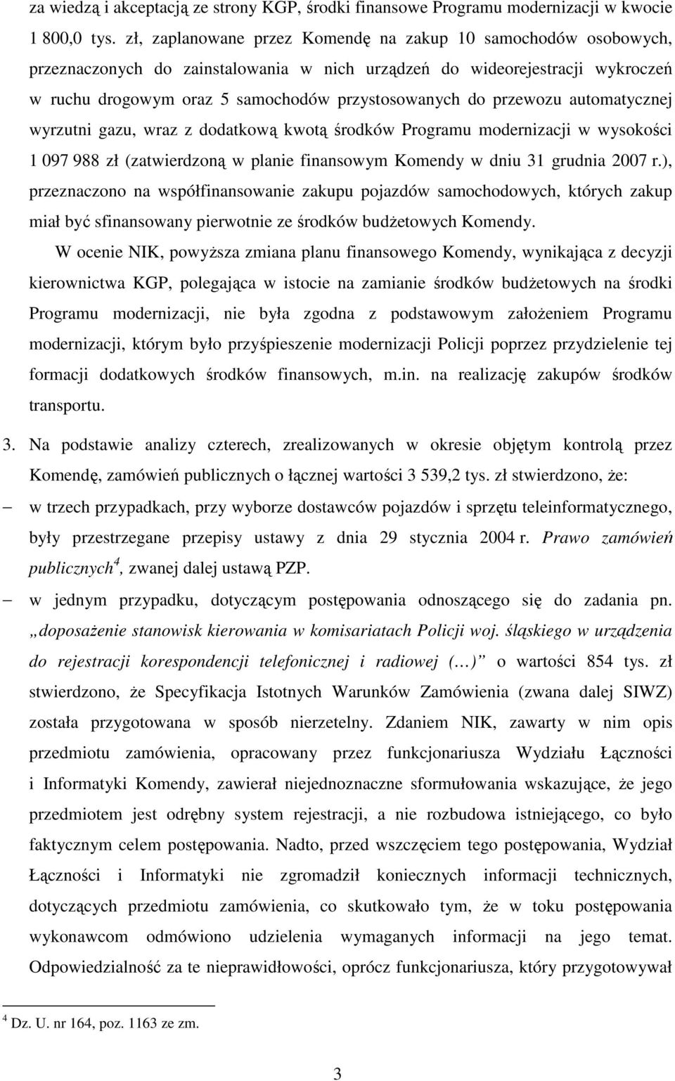 przewozu automatycznej wyrzutni gazu, wraz z dodatkową kwotą środków Programu modernizacji w wysokości 1 097 988 zł (zatwierdzoną w planie finansowym Komendy w dniu 31 grudnia 2007 r.