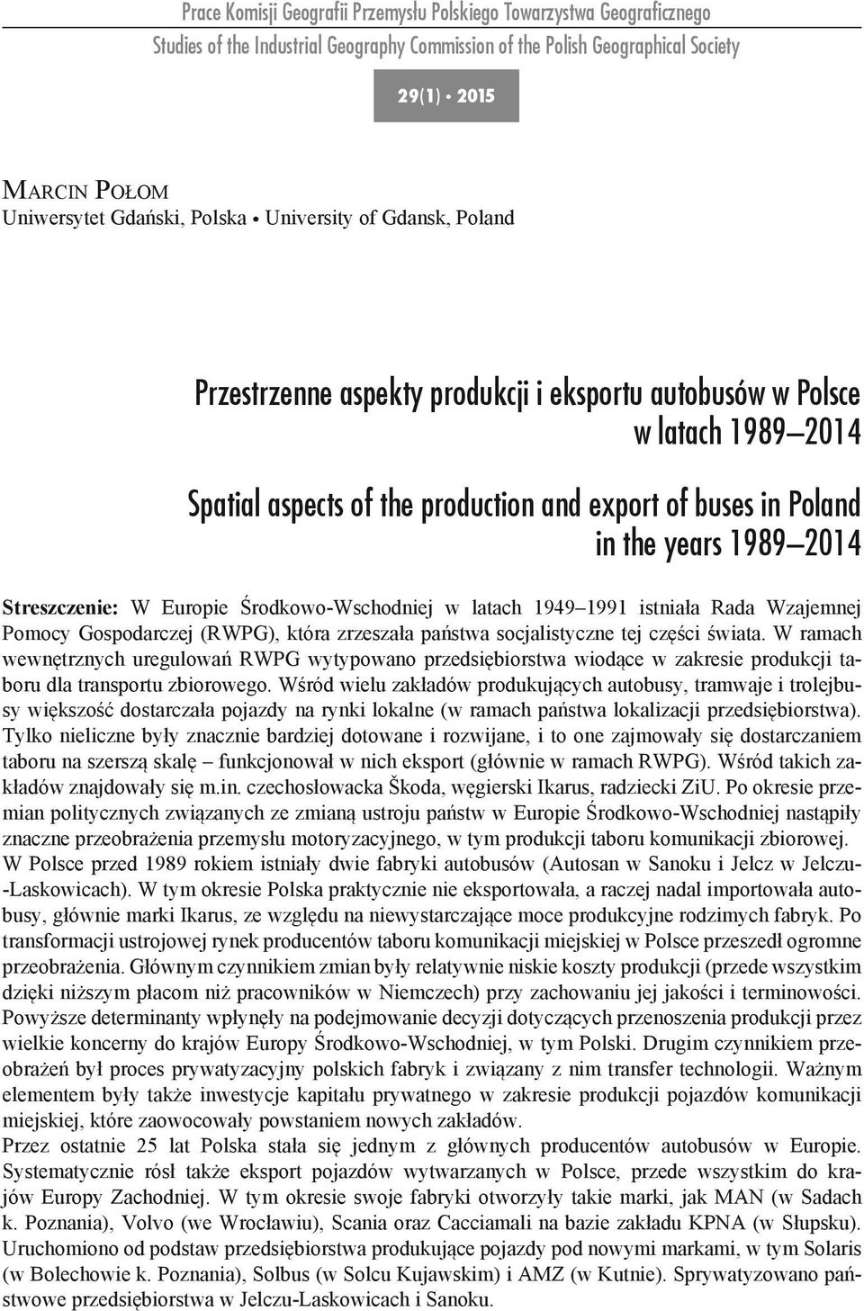 Streszczenie: W Europie Środkowo-Wschodniej w latach 1949 1991 istniała Rada Wzajemnej Pomocy Gospodarczej (RWPG), która zrzeszała państwa socjalistyczne tej części świata.