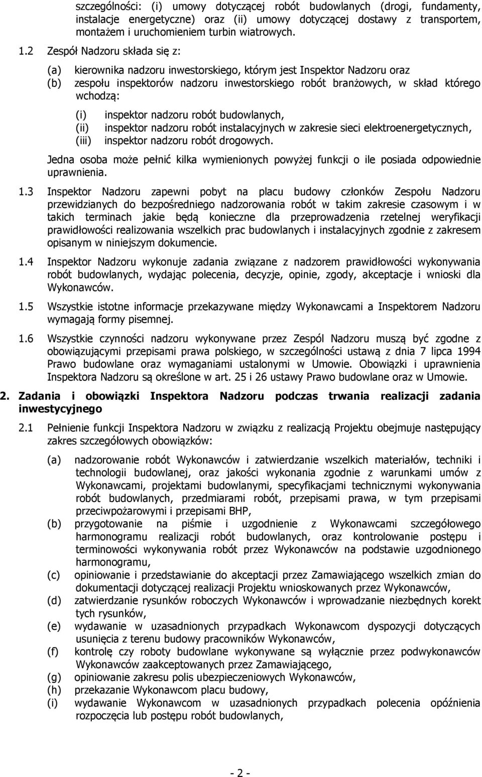 inspektor nadzoru robót budowlanych, inspektor nadzoru robót instalacyjnych w zakresie sieci elektroenergetycznych, inspektor nadzoru robót drogowych.