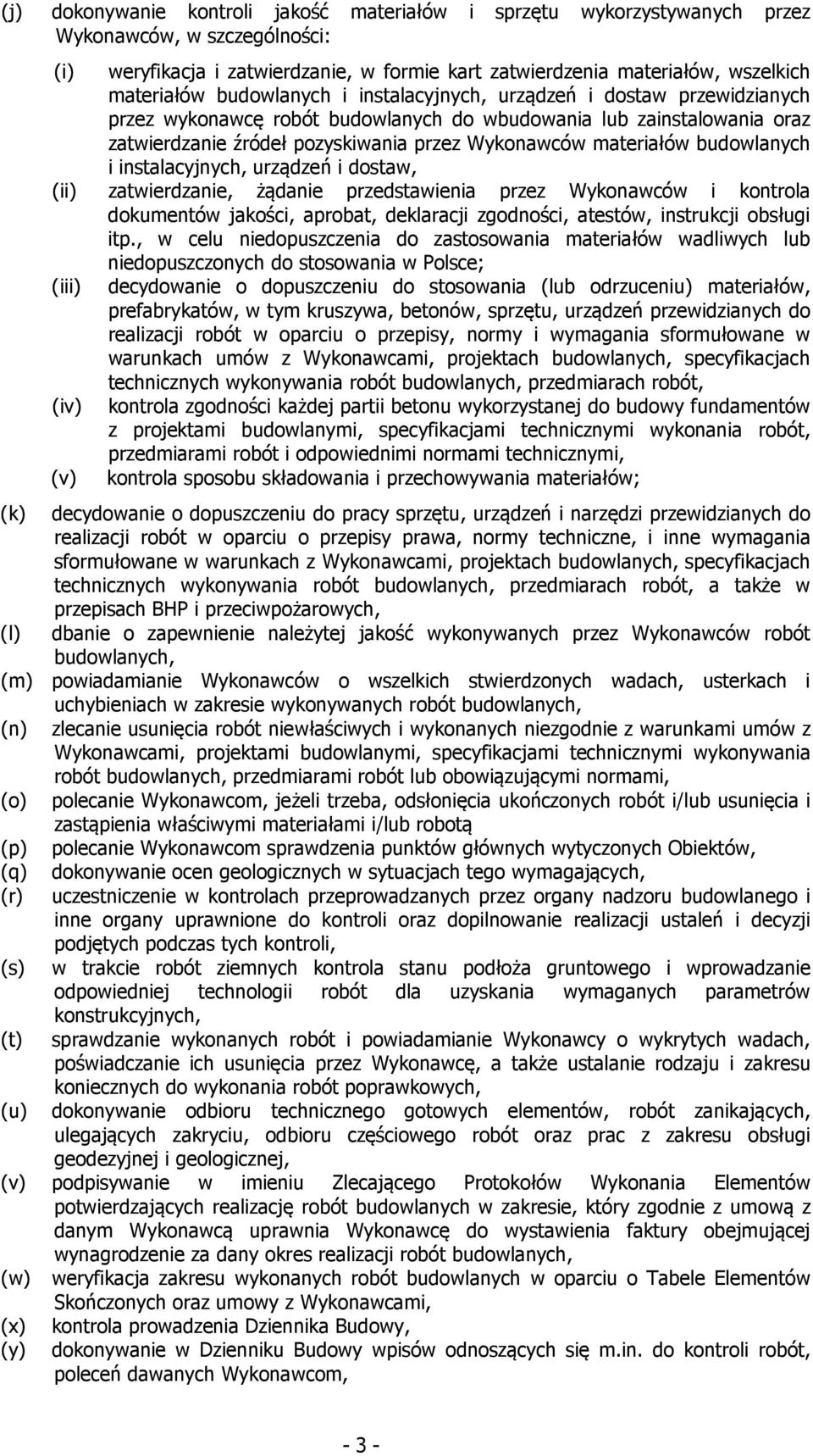 Wykonawców materiałów budowlanych i instalacyjnych, urządzeń i dostaw, zatwierdzanie, żądanie przedstawienia przez Wykonawców i kontrola dokumentów jakości, aprobat, deklaracji zgodności, atestów,