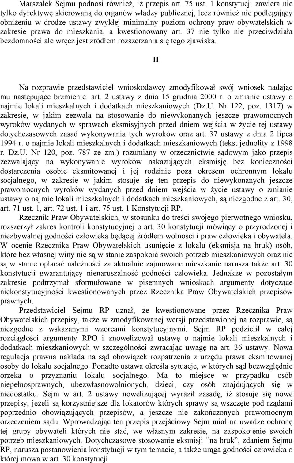 zakresie prawa do mieszkania, a kwestionowany art. 37 nie tylko nie przeciwdziała bezdomności ale wręcz jest źródłem rozszerzania się tego zjawiska.