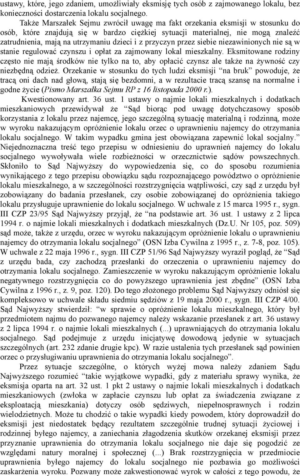 i z przyczyn przez siebie niezawinionych nie są w stanie regulować czynszu i opłat za zajmowany lokal mieszkalny.