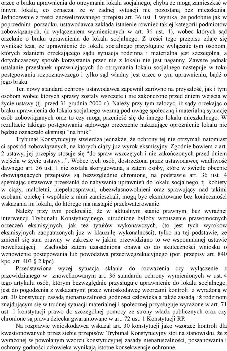 1 wynika, że podobnie jak w poprzednim porządku, ustawodawca zakłada istnienie również takiej kategorii podmiotów zobowiązanych, (z wyłączeniem wymienionych w art. 36 ust.