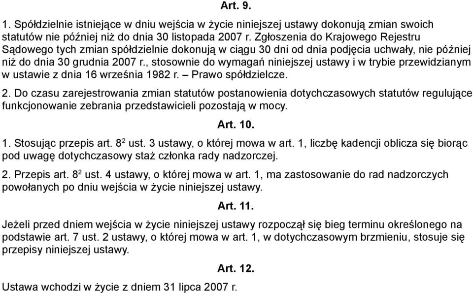 , stosownie do wymagań niniejszej ustawy i w trybie przewidzianym w ustawie z dnia 16 września 1982 r. Prawo spółdzielcze. 2.