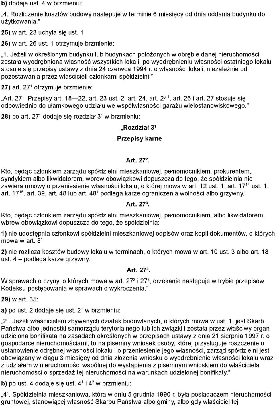 Jeżeli w określonym budynku lub budynkach położonych w obrębie danej nieruchomości została wyodrębniona własność wszystkich lokali, po wyodrębnieniu własności ostatniego lokalu stosuje się przepisy