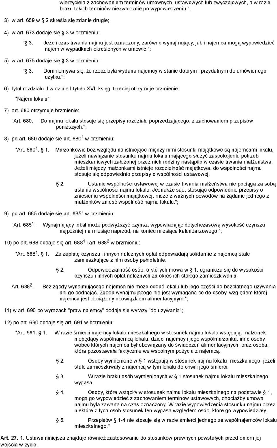 Jeżeli czas trwania najmu jest oznaczony, zarówno wynajmujący, jak i najemca mogą wypowiedzieć najem w wypadkach określonych w umowie."; 5) w art. 675 dodaje się 3 w brzmieniu: " 3.