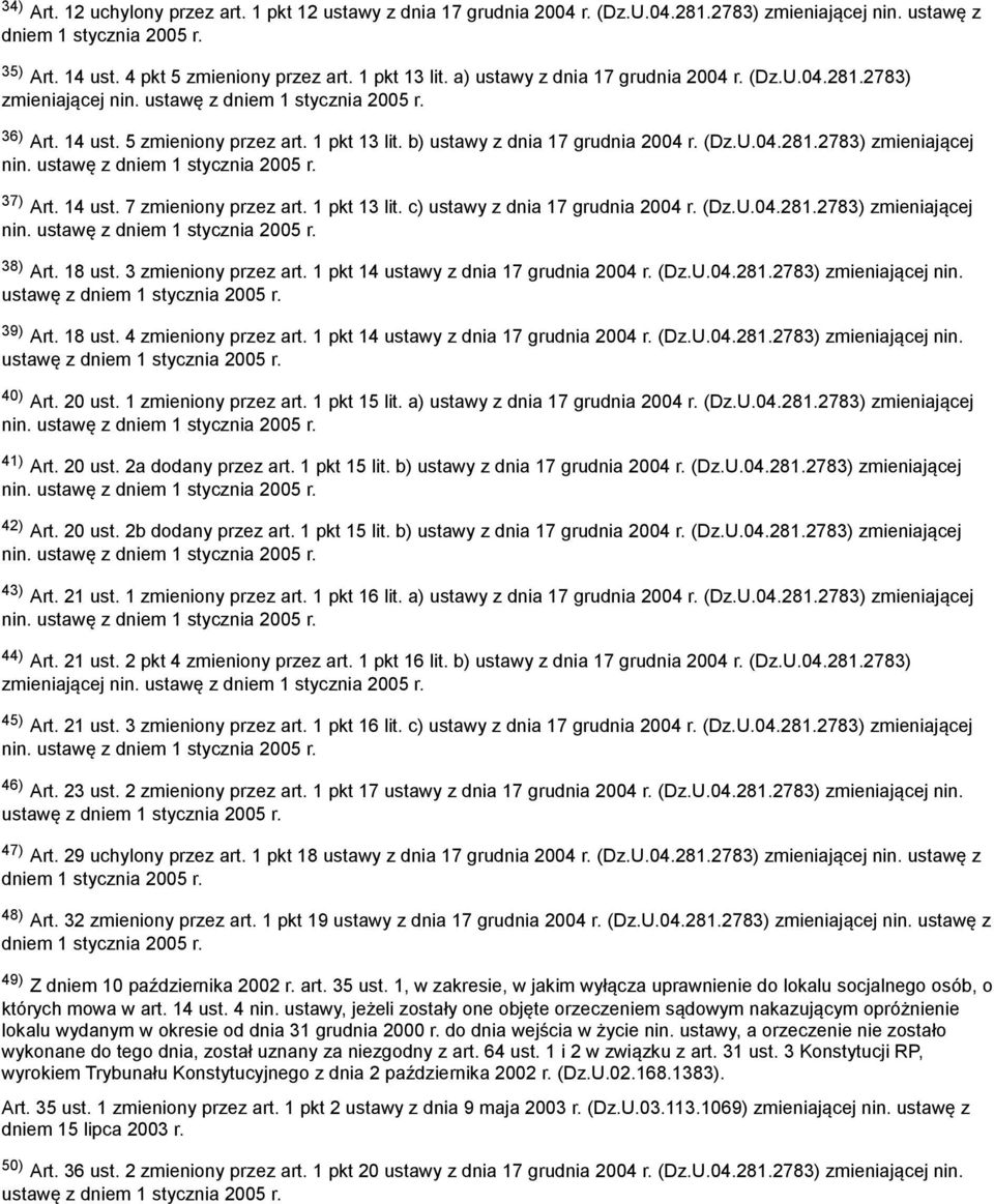 14 ust. 7 zmieniony przez art. 1 pkt 13 lit. c) ustawy z dnia 17 grudnia 2004 r. (Dz.U.04.281.2783) zmieniającej nin. ustawę z 38) Art. 18 ust. 3 zmieniony przez art.