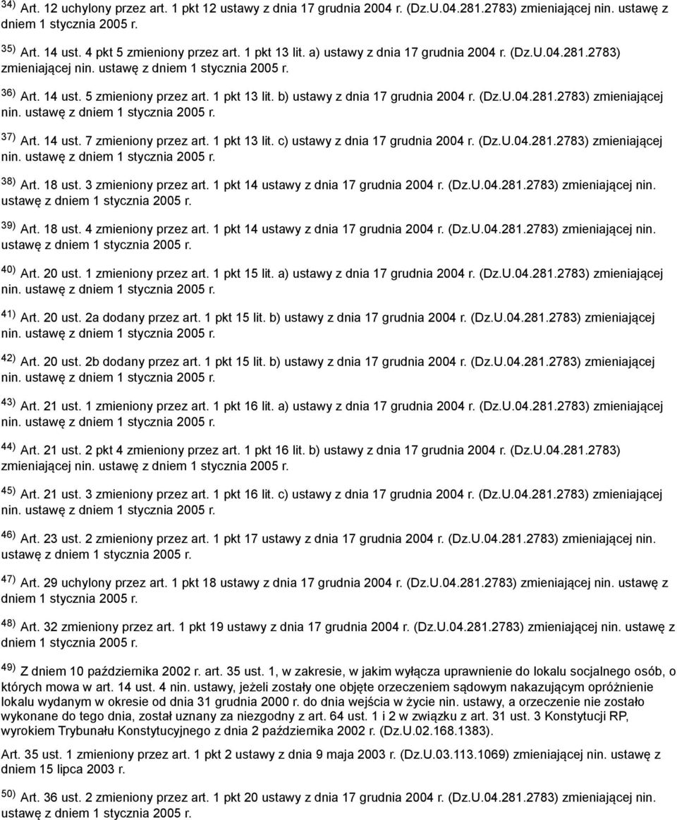 14 ust. 7 zmieniony przez art. 1 pkt 13 lit. c) ustawy z dnia 17 grudnia 2004 r. (Dz.U.04.281.2783) zmieniającej nin. ustawę z 38) Art. 18 ust. 3 zmieniony przez art.