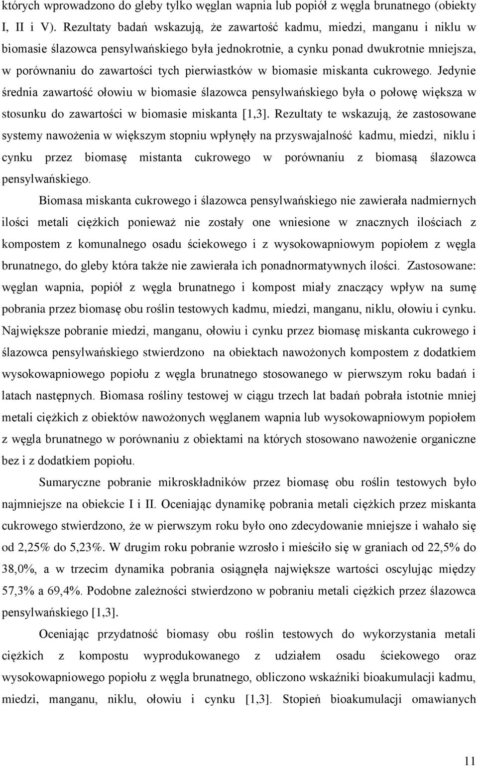 pierwiastków w biomasie miskanta cukrowego. Jedynie średnia zawartość ołowiu w biomasie ślazowca pensylwańskiego była o połowę większa w stosunku do zawartości w biomasie miskanta [1,3].