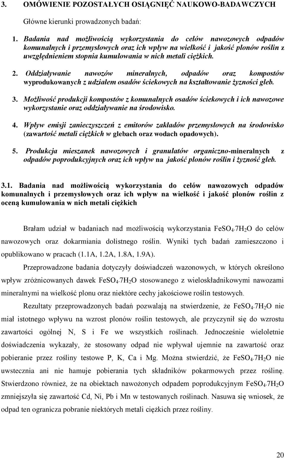 ciężkich. 2. Oddziaływanie nawozów mineralnych, odpadów oraz kompostów wyprodukowanych z udziałem osadów ściekowych na kształtowanie żyzności gleb. 3.