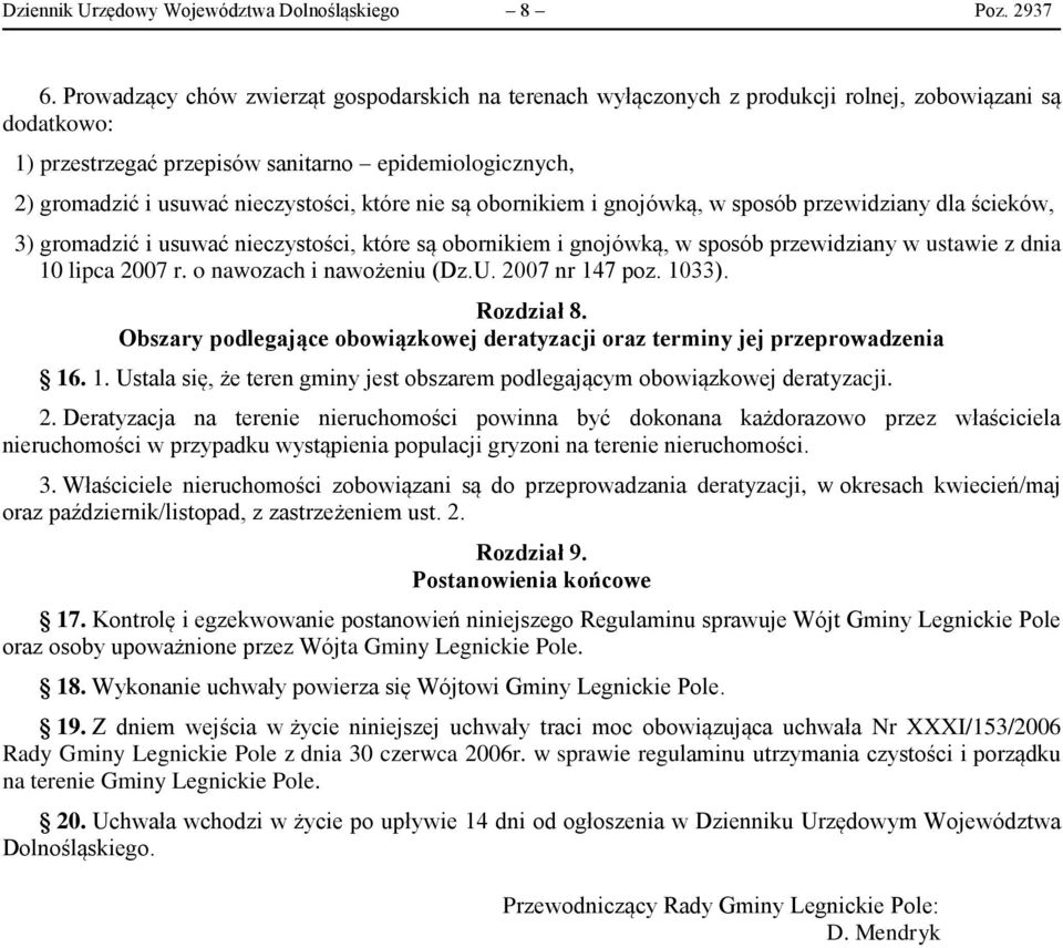 nieczystości, które nie są obornikiem i gnojówką, w sposób przewidziany dla ścieków, 3) gromadzić i usuwać nieczystości, które są obornikiem i gnojówką, w sposób przewidziany w ustawie z dnia 10