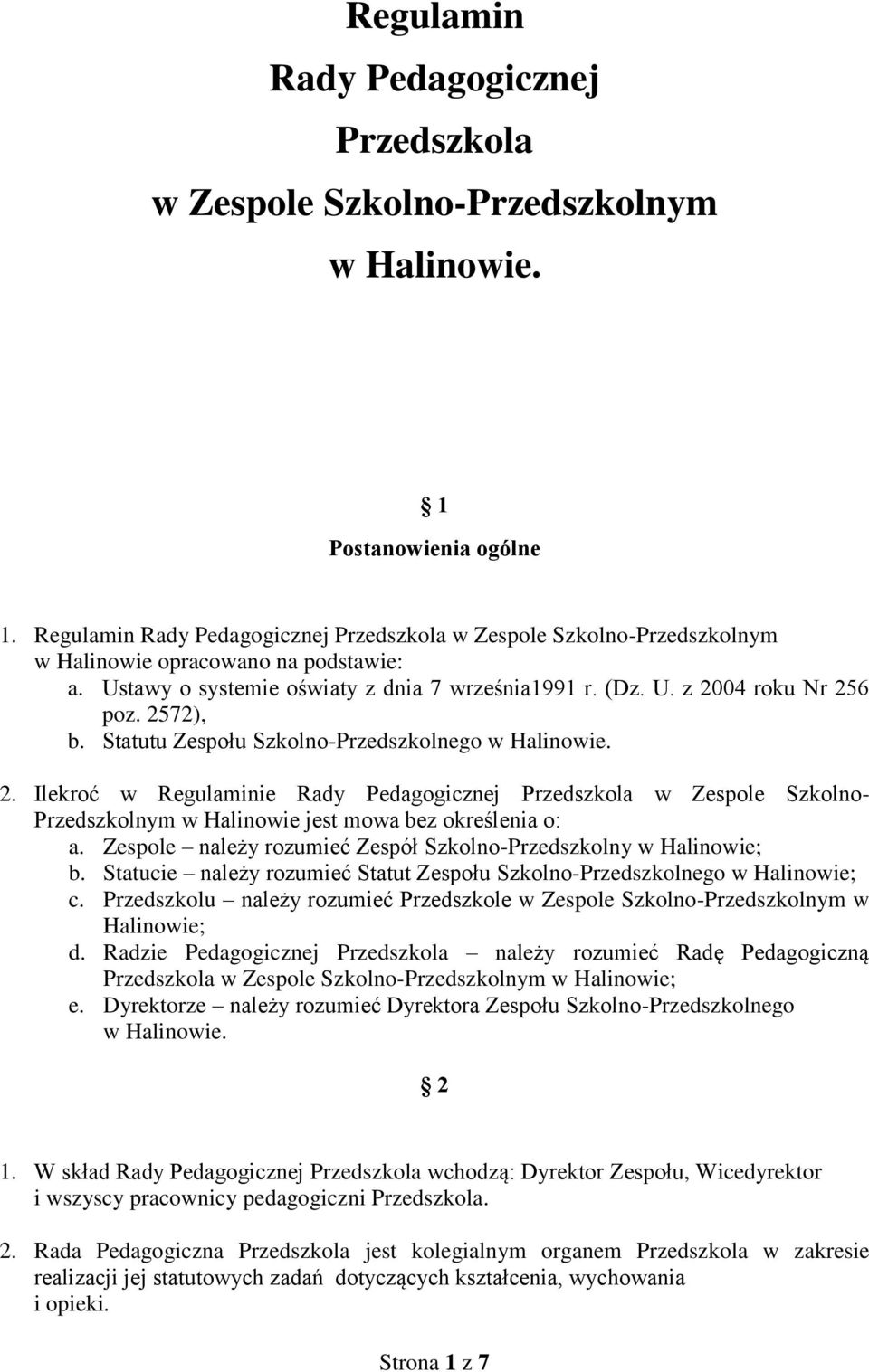 2572), b. Statutu Zespołu Szkolno-Przedszkolnego w Halinowie. 2. Ilekroć w Regulaminie Rady Pedagogicznej Przedszkola w Zespole Szkolno- Przedszkolnym w Halinowie jest mowa bez określenia o: a.