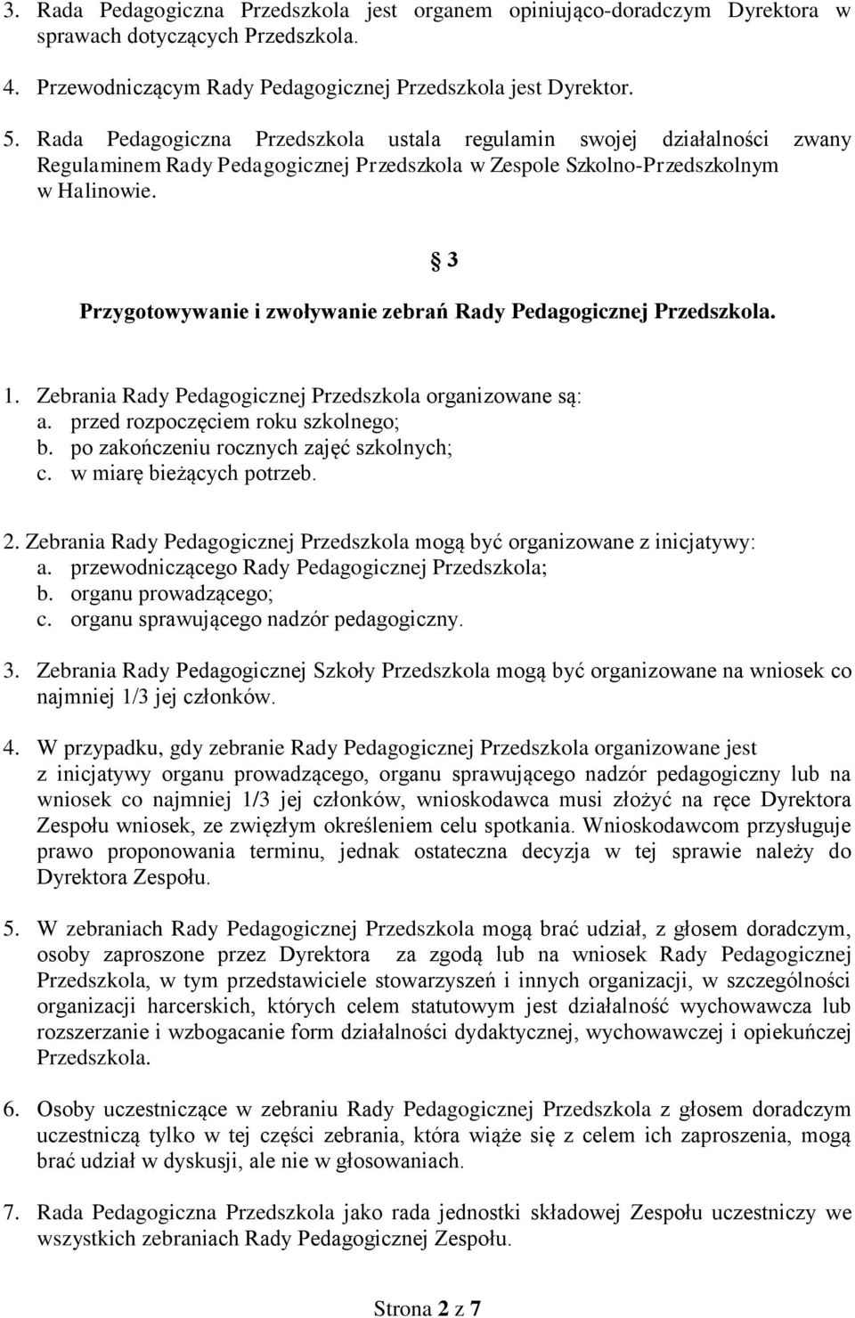 Przygotowywanie i zwoływanie zebrań Rady Pedagogicznej Przedszkola. 3 1. Zebrania Rady Pedagogicznej Przedszkola organizowane są: a. przed rozpoczęciem roku szkolnego; b.