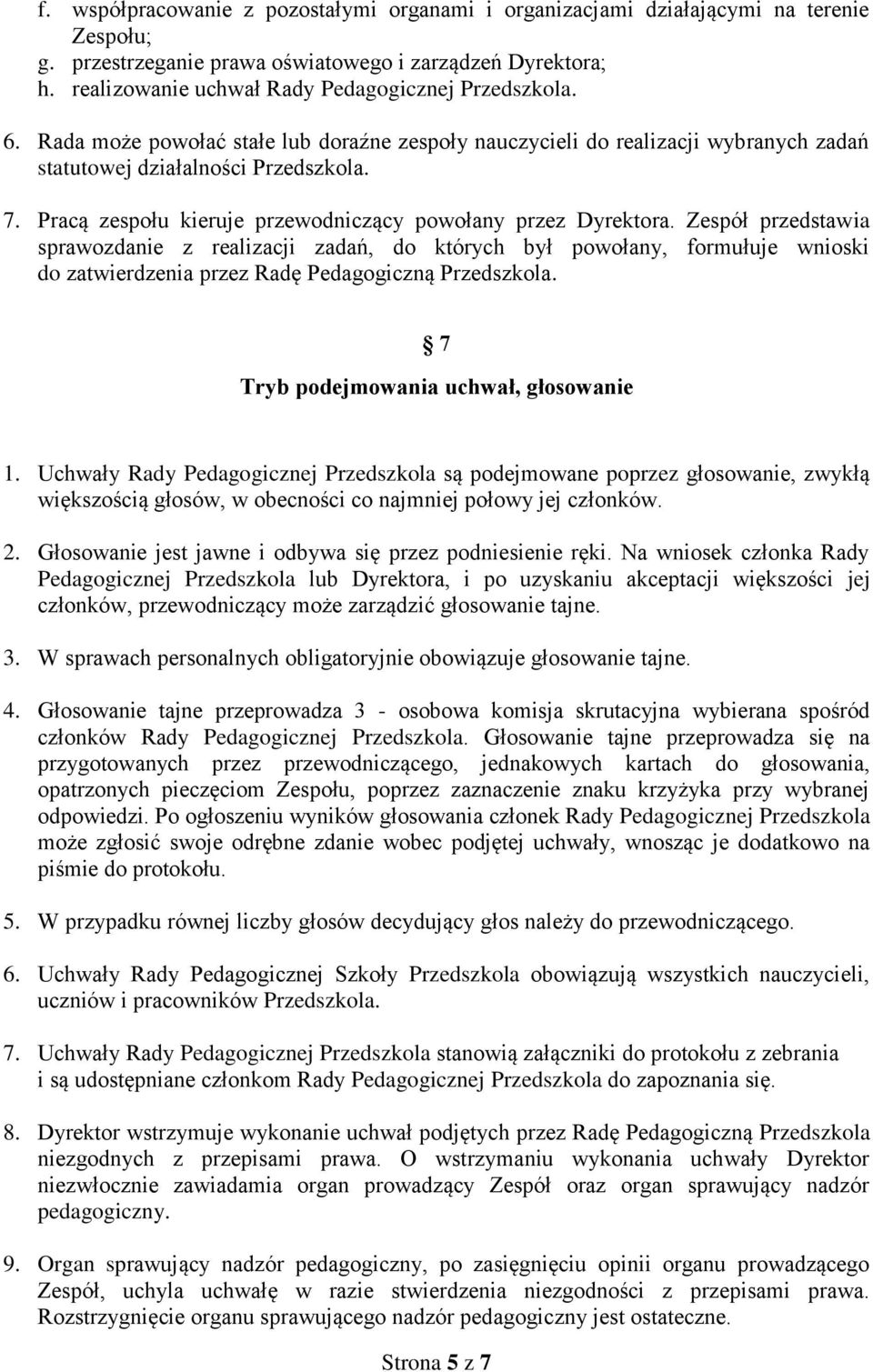 Pracą zespołu kieruje przewodniczący powołany przez Dyrektora.