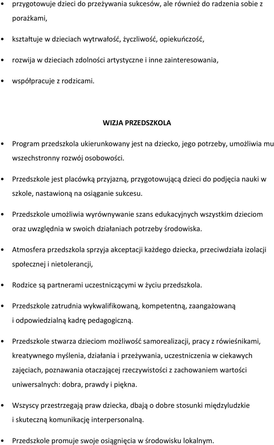 Przedszkole jest placówką przyjazną, przygotowującą dzieci do podjęcia nauki w szkole, nastawioną na osiąganie sukcesu.