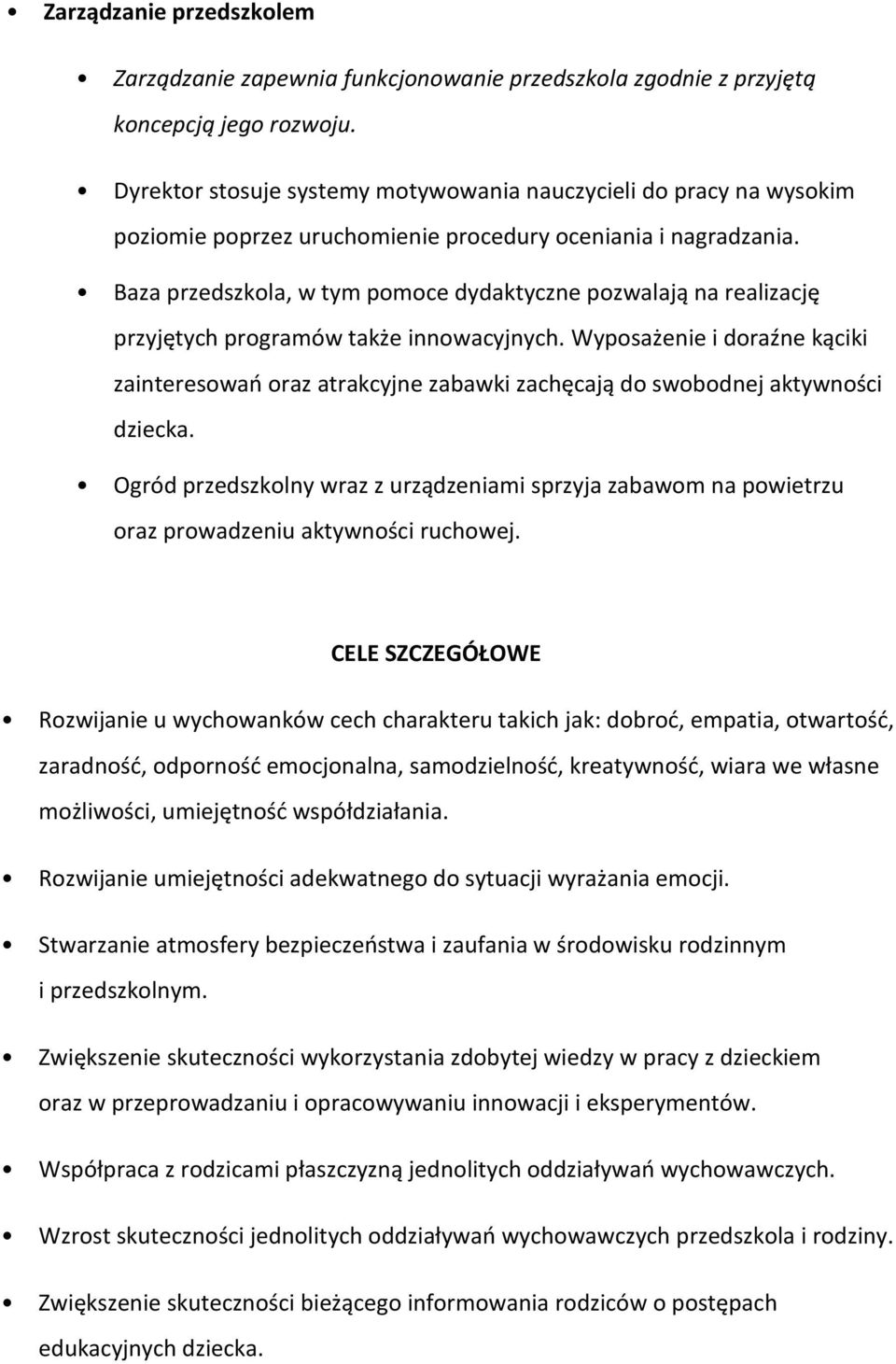 Baza przedszkola, w tym pomoce dydaktyczne pozwalają na realizację przyjętych programów także innowacyjnych.