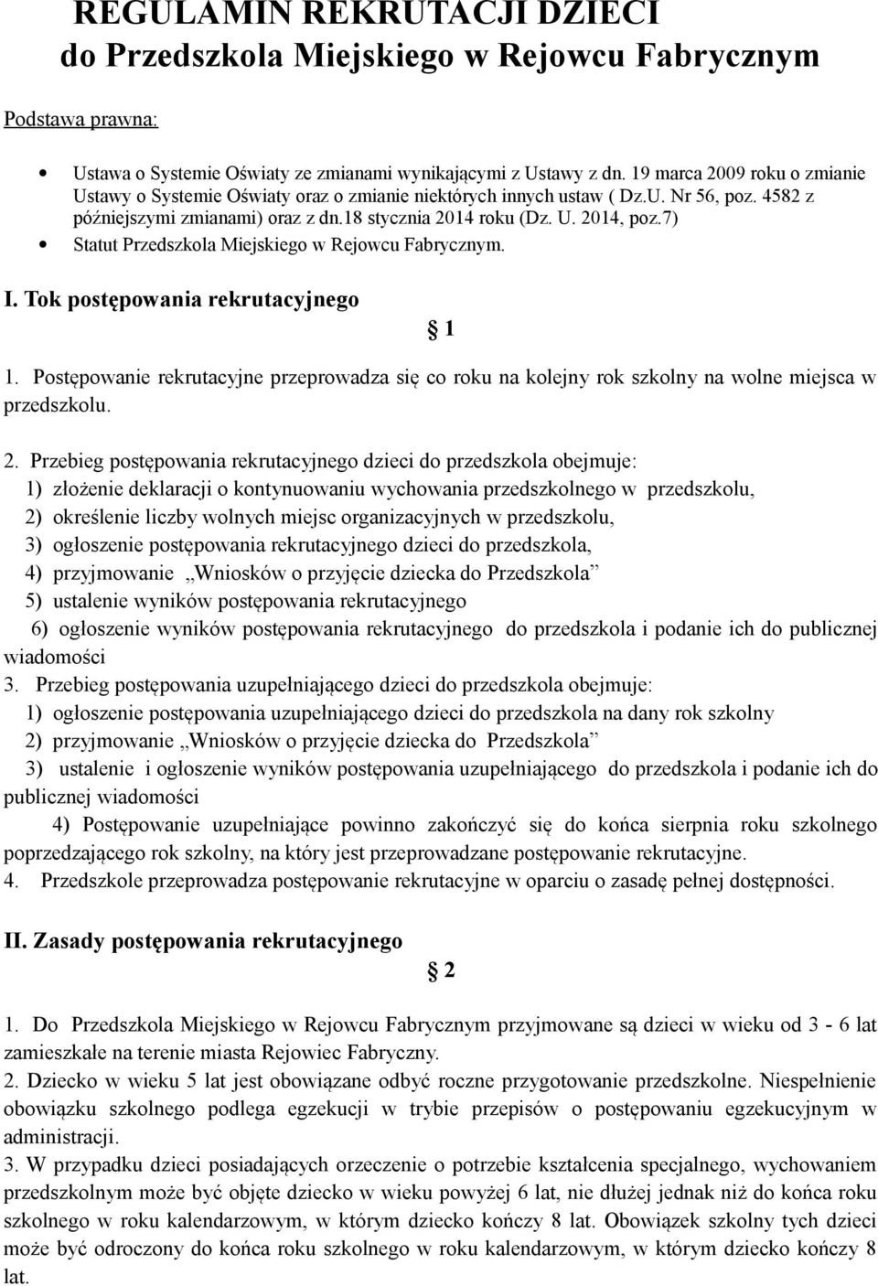 7) Statut Przedszkola Miejskiego w Rejowcu Fabrycznym. I. Tok postępowania rekrutacyjnego 1 1. Postępowanie rekrutacyjne przeprowadza się co roku na kolejny rok szkolny na wolne miejsca w przedszkolu.