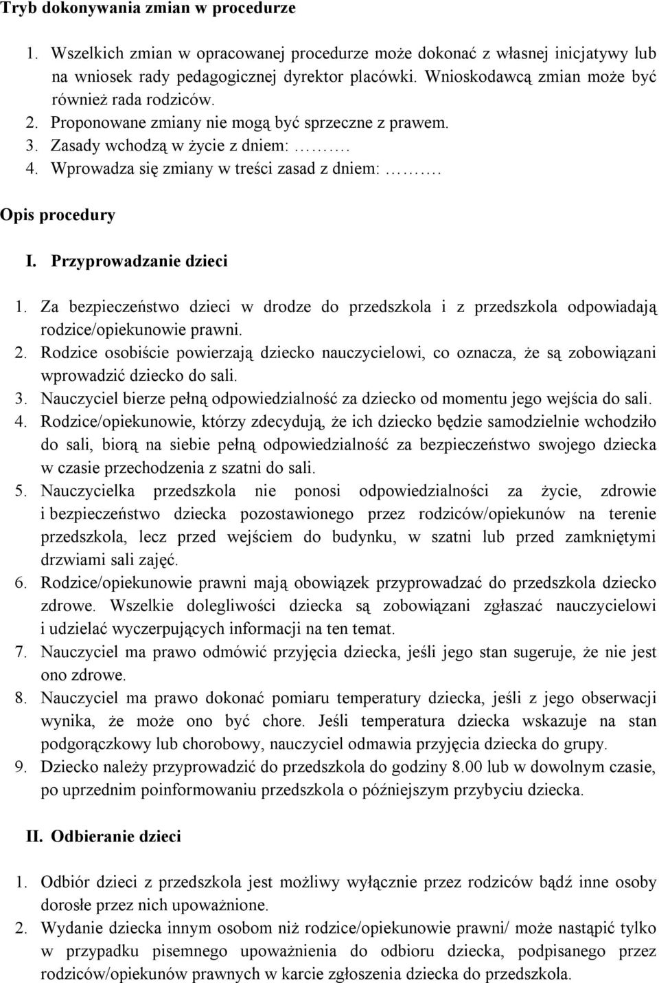 Opis procedury I. Przyprowadzanie dzieci 1. Za bezpieczeństwo dzieci w drodze do przedszkola i z przedszkola odpowiadają rodzice/opiekunowie prawni. 2.