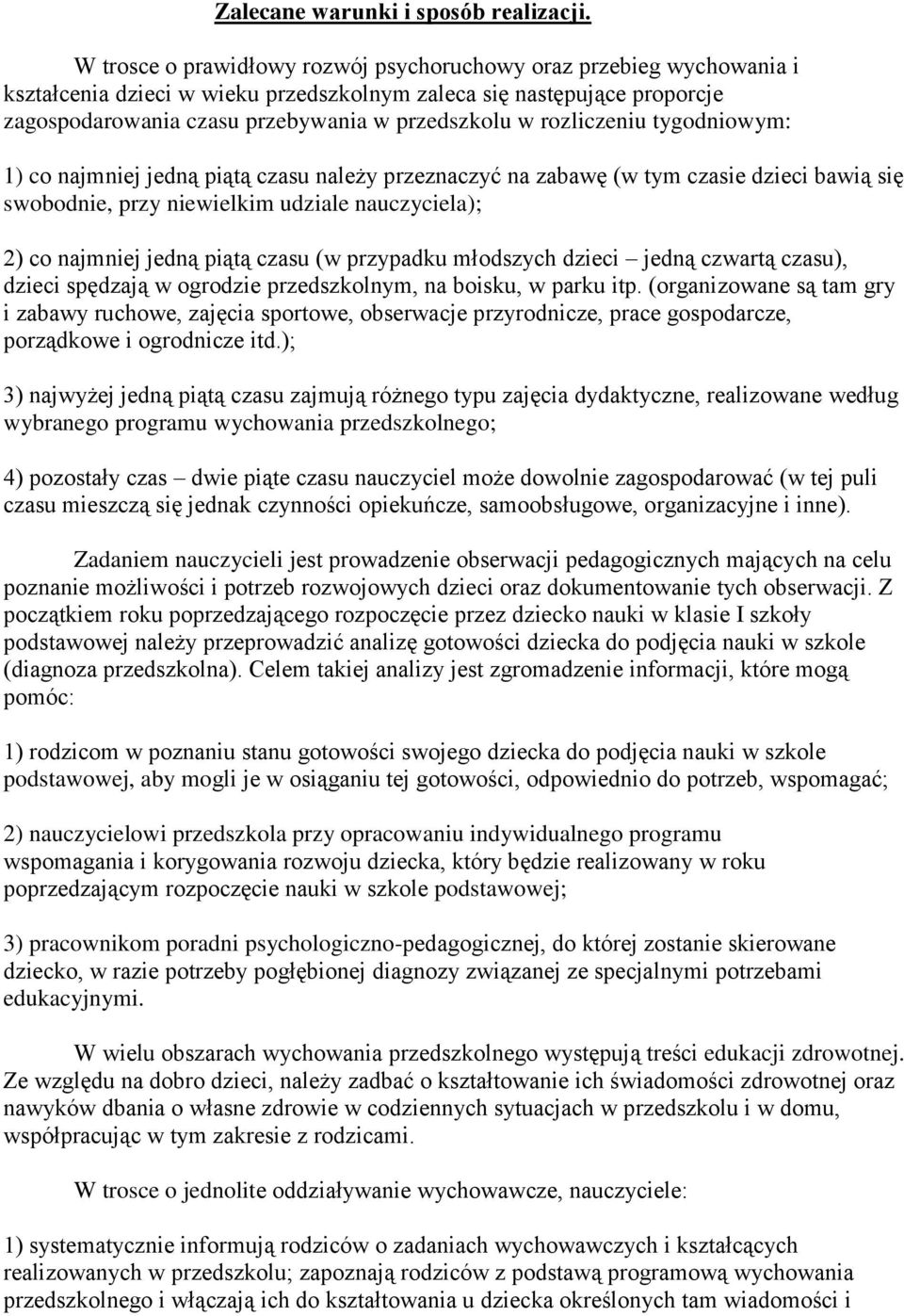 rozliczeniu tygodniowym: 1) co najmniej jedną piątą czasu należy przeznaczyć na zabawę (w tym czasie dzieci bawią się swobodnie, przy niewielkim udziale nauczyciela); 2) co najmniej jedną piątą czasu