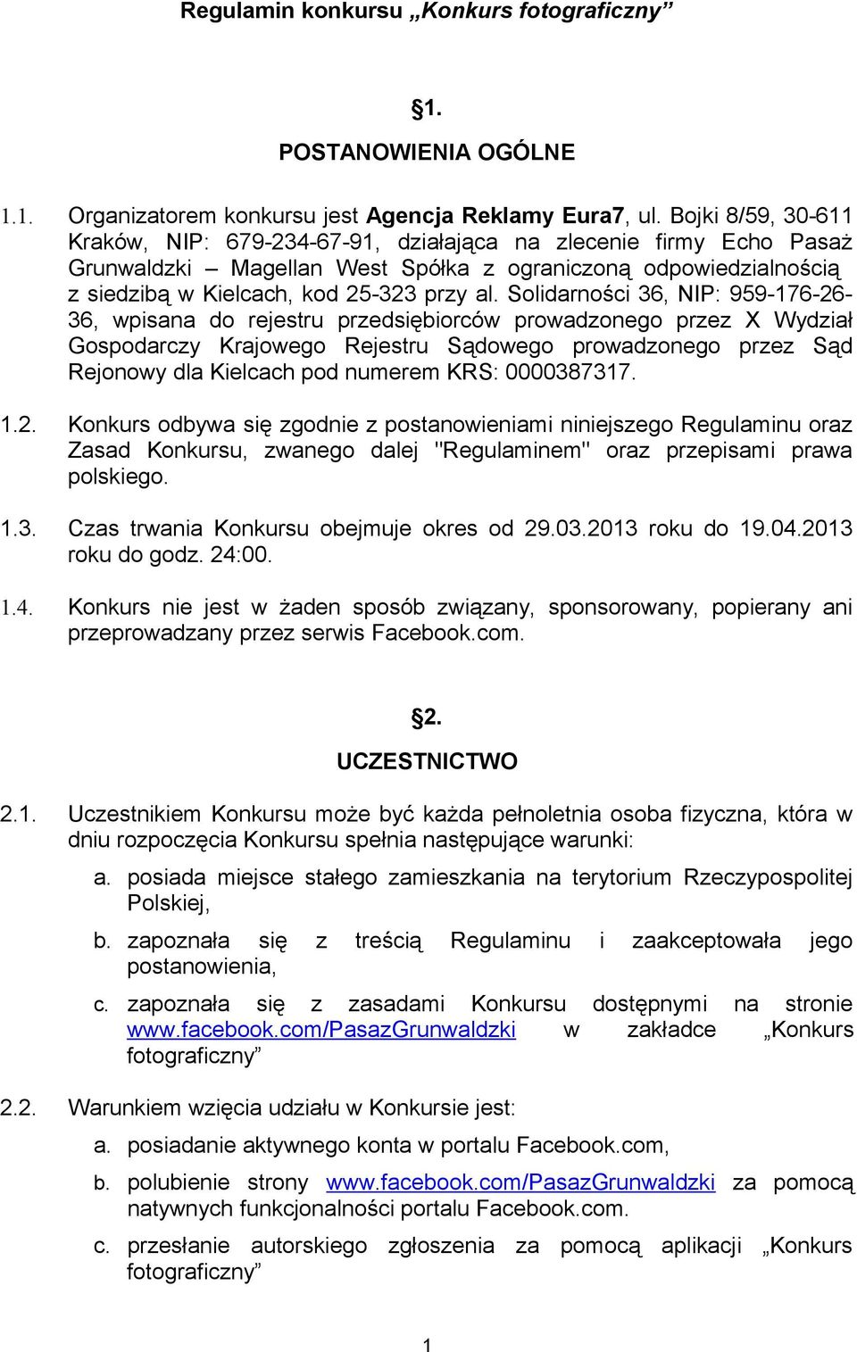 Solidarności 36, NIP: 959-176-26-36, wpisana do rejestru przedsiębiorców prowadzonego przez X Wydział Gospodarczy Krajowego Rejestru Sądowego prowadzonego przez Sąd Rejonowy dla Kielcach pod numerem