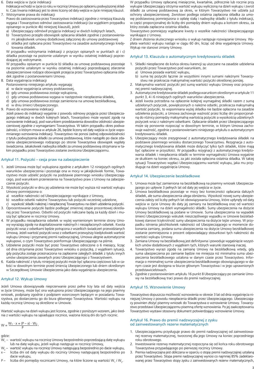 Wstrzymanie prawa do indeksacji Prawo do zastosowania przez Towarzystwo indeksacji zgodnie z niniejszą klauzulą wygasa i Towarzystwo odmówi zastosowania indeksacji (za wyjątkiem przypadku opisanego w