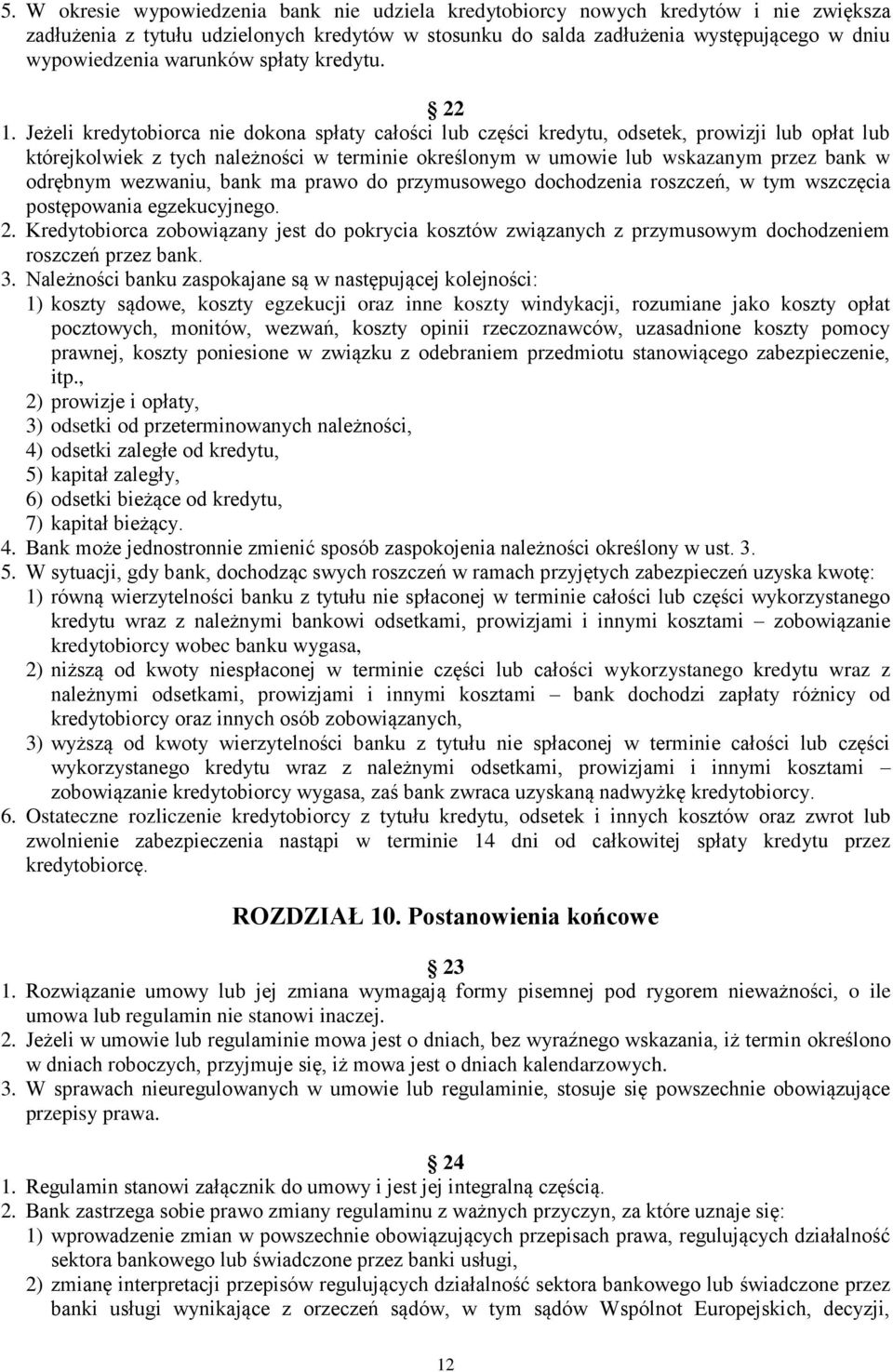 Jeżeli kredytobiorca nie dokona spłaty całości lub części kredytu, odsetek, prowizji lub opłat lub którejkolwiek z tych należności w terminie określonym w umowie lub wskazanym przez bank w odrębnym