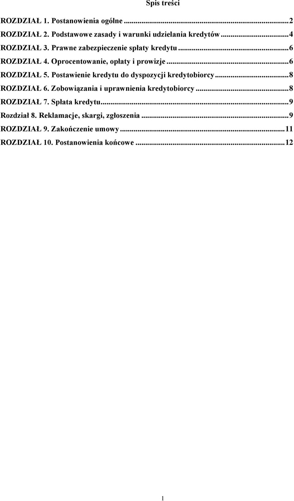 Postawienie kredytu do dyspozycji kredytobiorcy... 8 ROZDZIAŁ 6. Zobowiązania i uprawnienia kredytobiorcy... 8 ROZDZIAŁ 7.