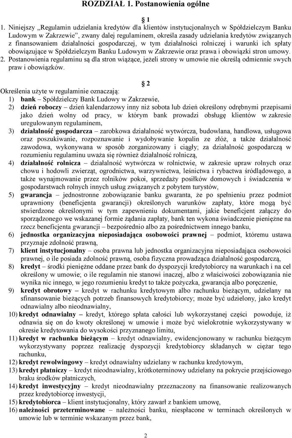 finansowaniem działalności gospodarczej, w tym działalności rolniczej i warunki ich spłaty obowiązujące w Spółdzielczym Banku Ludowym w Zakrzewie oraz prawa i obowiązki stron umowy. 2.