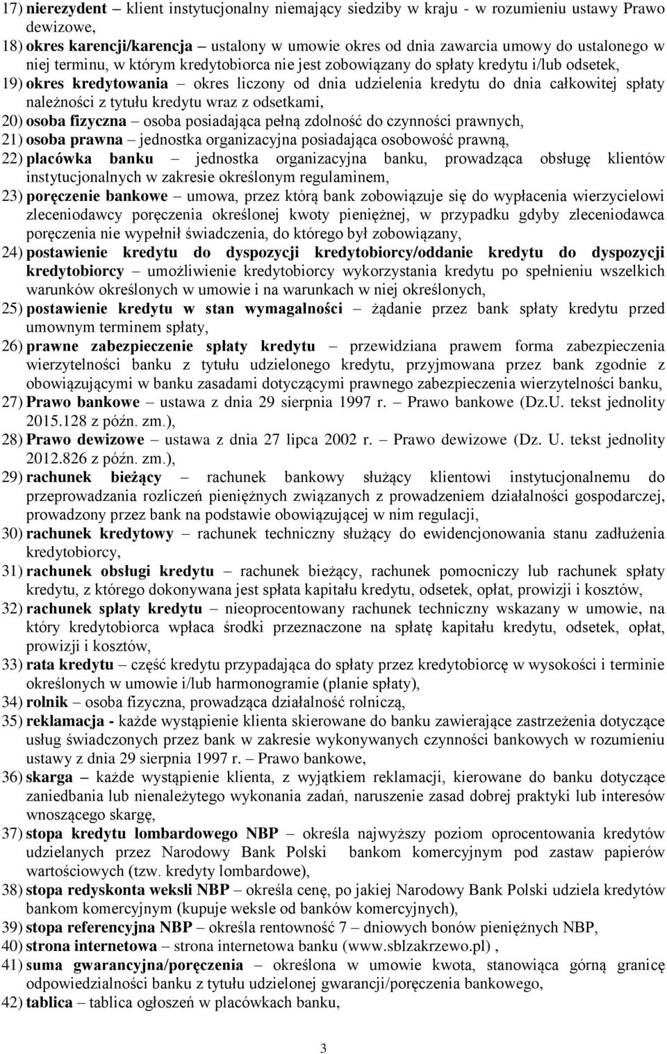 kredytu wraz z odsetkami, 20) osoba fizyczna osoba posiadająca pełną zdolność do czynności prawnych, 21) osoba prawna jednostka organizacyjna posiadająca osobowość prawną, 22) placówka banku