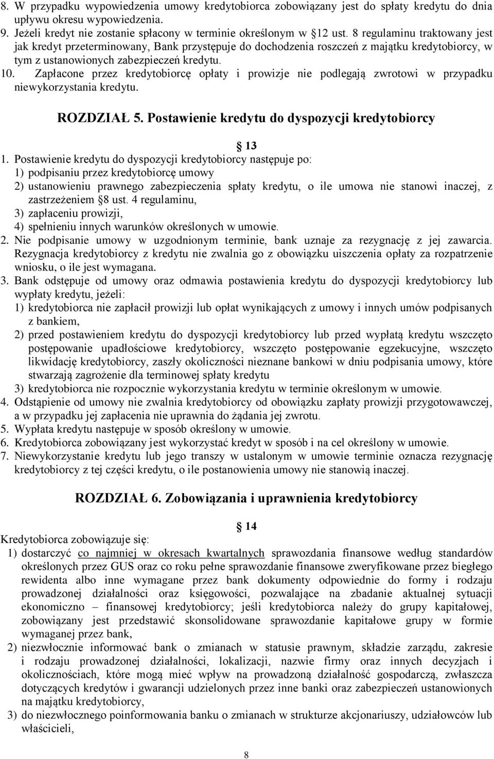 Zapłacone przez kredytobiorcę opłaty i prowizje nie podlegają zwrotowi w przypadku niewykorzystania kredytu. ROZDZIAŁ 5. Postawienie kredytu do dyspozycji kredytobiorcy 13 1.