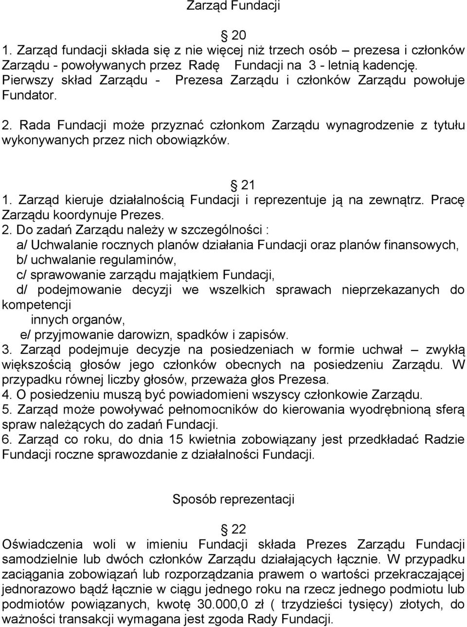 Zarząd kieruje działalnością Fundacji i reprezentuje ją na zewnątrz. Pracę Zarządu koordynuje Prezes. 2.