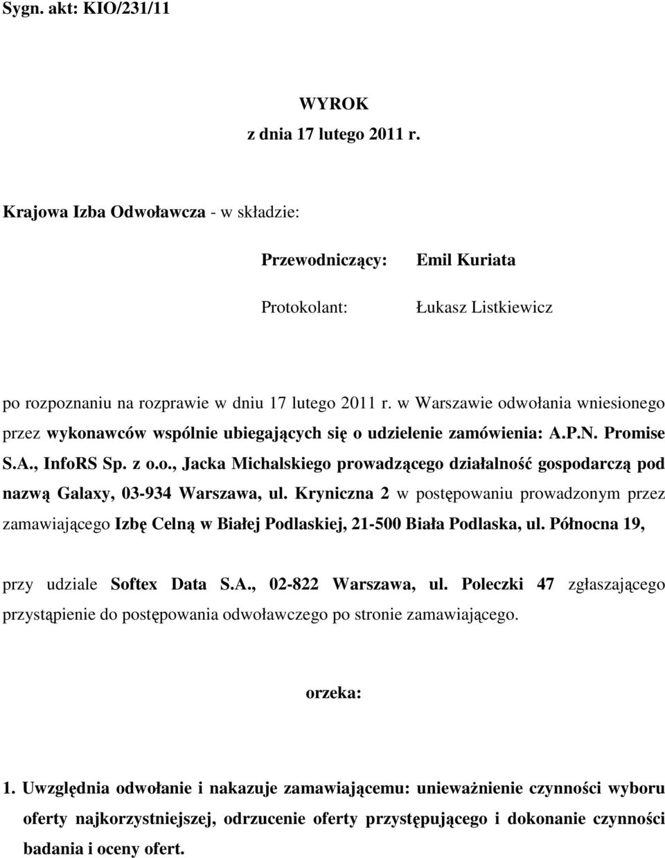 w Warszawie odwołania wniesionego przez wykonawców wspólnie ubiegających się o udzielenie zamówienia: A.P.N. Promise S.A., InfoRS Sp. z o.o., Jacka Michalskiego prowadzącego działalność gospodarczą pod nazwą Galaxy, 03-934 Warszawa, ul.