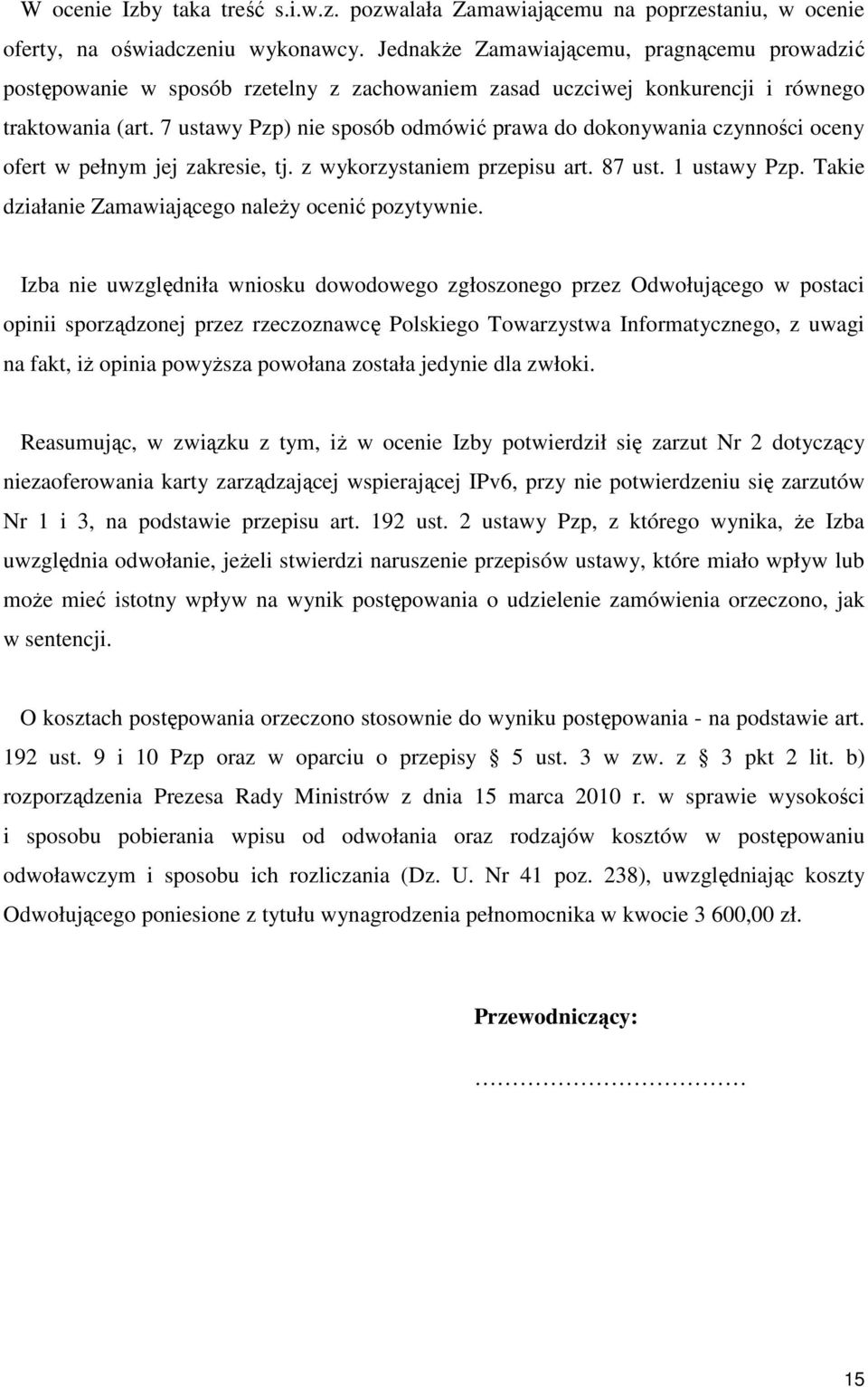 7 ustawy Pzp) nie sposób odmówić prawa do dokonywania czynności oceny ofert w pełnym jej zakresie, tj. z wykorzystaniem przepisu art. 87 ust. 1 ustawy Pzp.