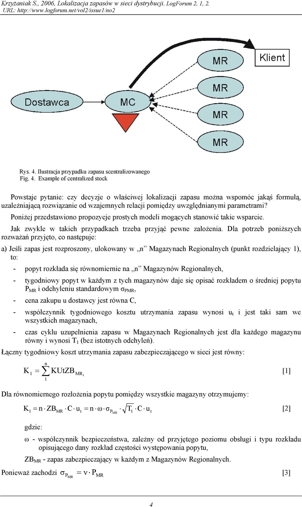 Example of ceralized soc owsaje pyaie: czy decyzje o właściwej loalizacji zapas moża wspomóc jaąś formłą, zależiającą rozwiązaie od wzajemych relacji pomiędzy względiaymi paramerami?
