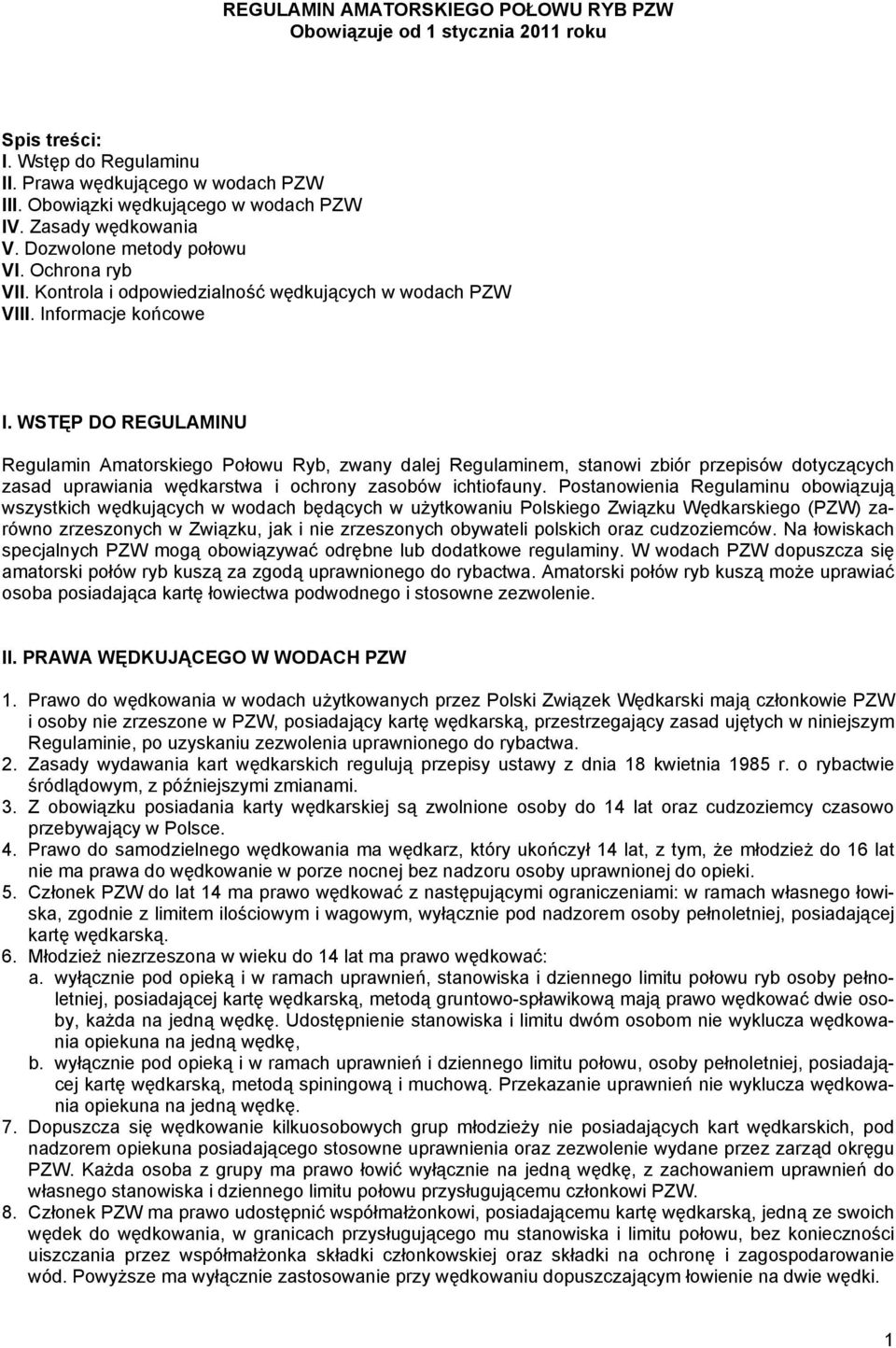 WSTĘP DO REGULAMINU Regulamin Amatorskiego Połowu Ryb, zwany dalej Regulaminem, stanowi zbiór przepisów dotyczących zasad uprawiania wędkarstwa i ochrony zasobów ichtiofauny.