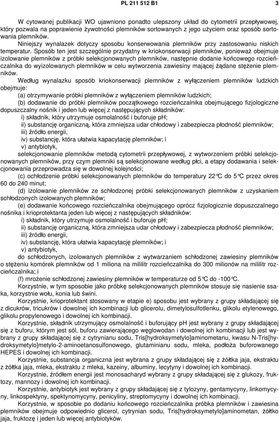 Sposób ten jest szczególnie przydatny w kriokonserwacji plemników, ponieważ obejmuje izolowanie plemników z próbki selekcjonowanych plemników, następnie dodanie końcowego rozcieńczalnika do