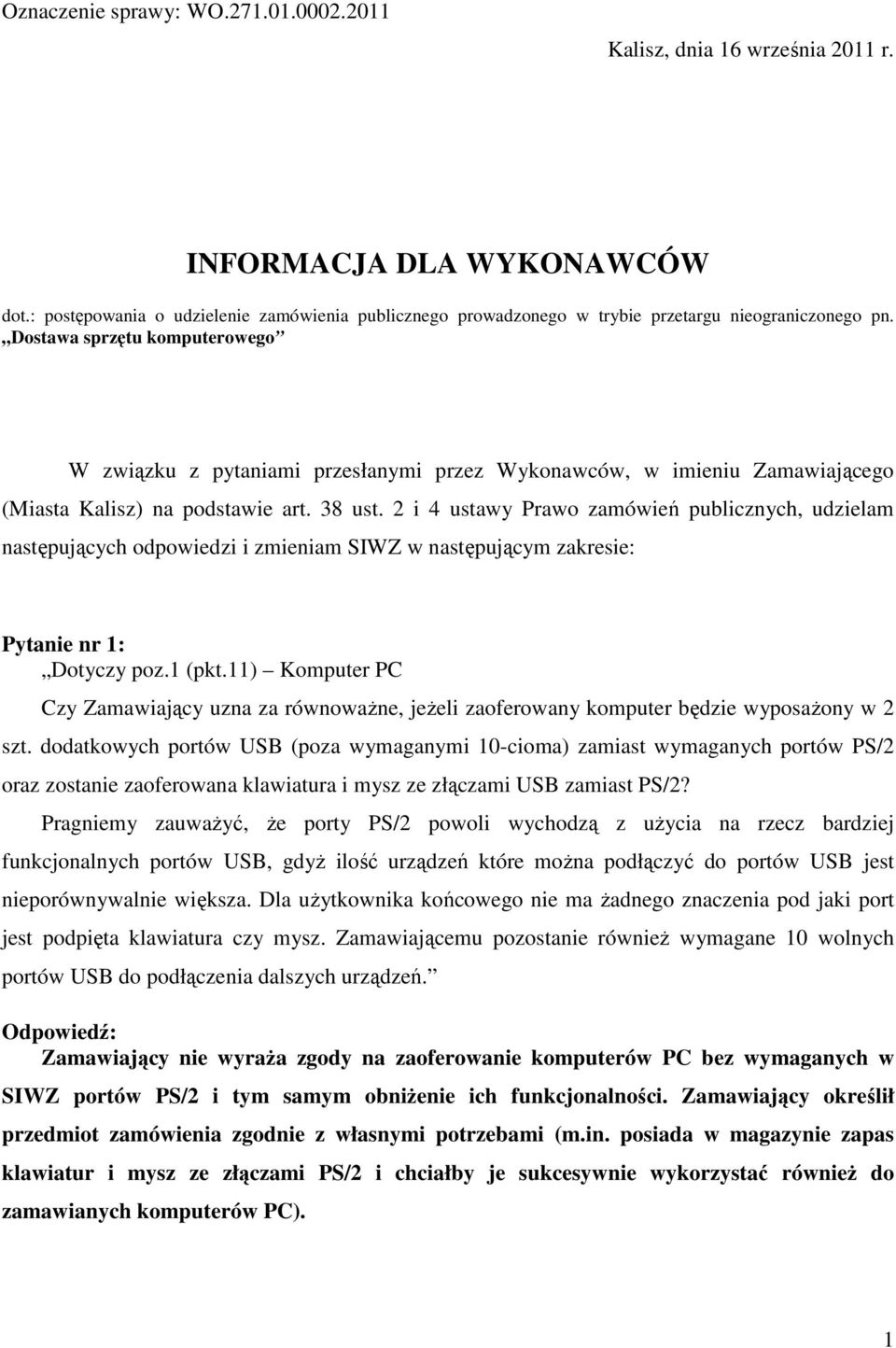 2 i 4 ustawy Prawo zamówień publicznych, udzielam następujących odpowiedzi i zmieniam SIWZ w następującym zakresie: Pytanie nr 1: Dotyczy poz.1 (pkt.