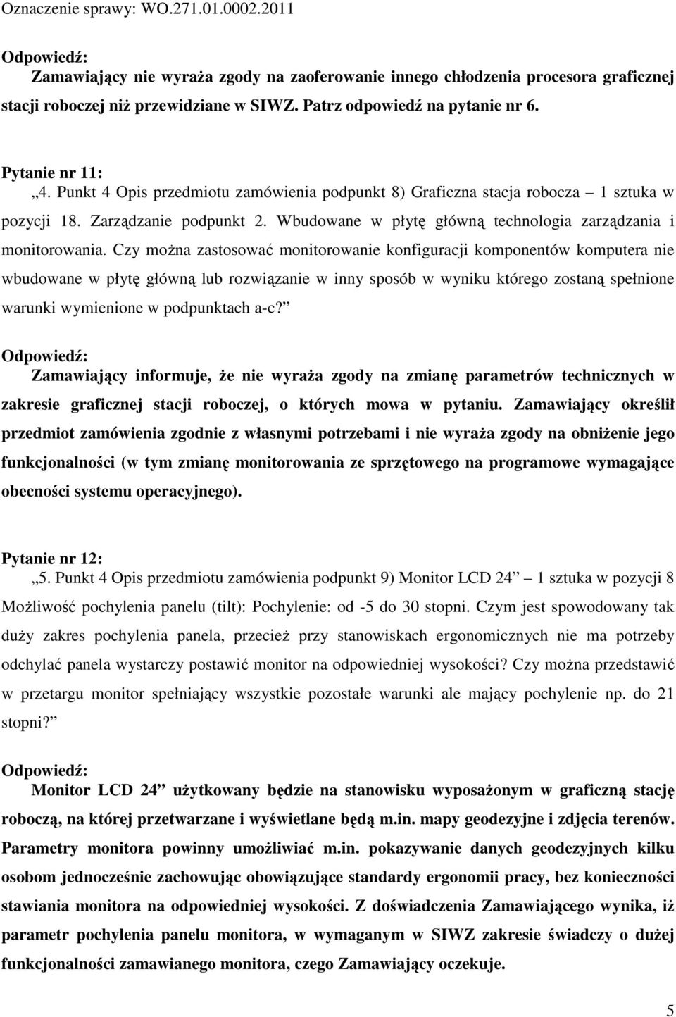 Czy można zastosować monitorowanie konfiguracji komponentów komputera nie wbudowane w płytę główną lub rozwiązanie w inny sposób w wyniku którego zostaną spełnione warunki wymienione w podpunktach