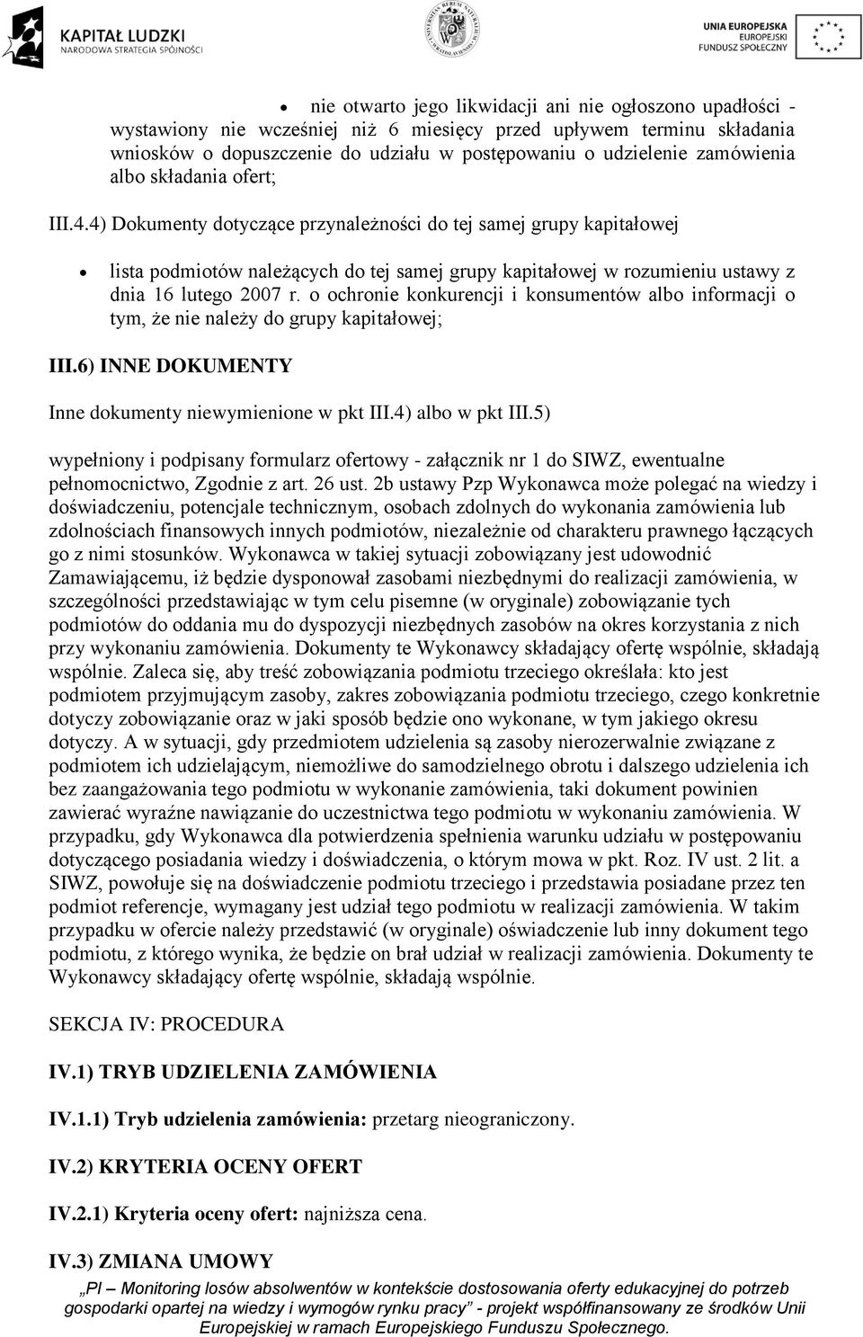 4) Dokumenty dotyczące przynależności do tej samej grupy kapitałowej lista podmiotów należących do tej samej grupy kapitałowej w rozumieniu ustawy z dnia 16 lutego 2007 r.