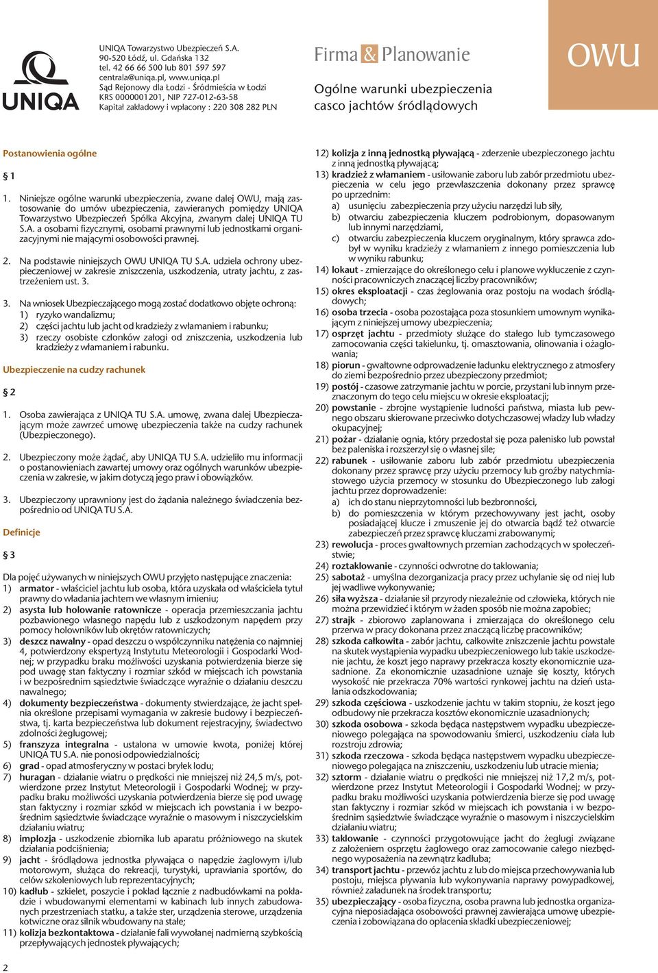 pl Sąd Rejonowy dla Łodzi - Śródmieścia w Łodzi KRS 0000001201, NIP 727-012-63-58 Kapitał zakładowy i wpłacony : 220 308 282 PLN Firma & Planowanie Ogólne warunki ubezpieczenia casco jachtów