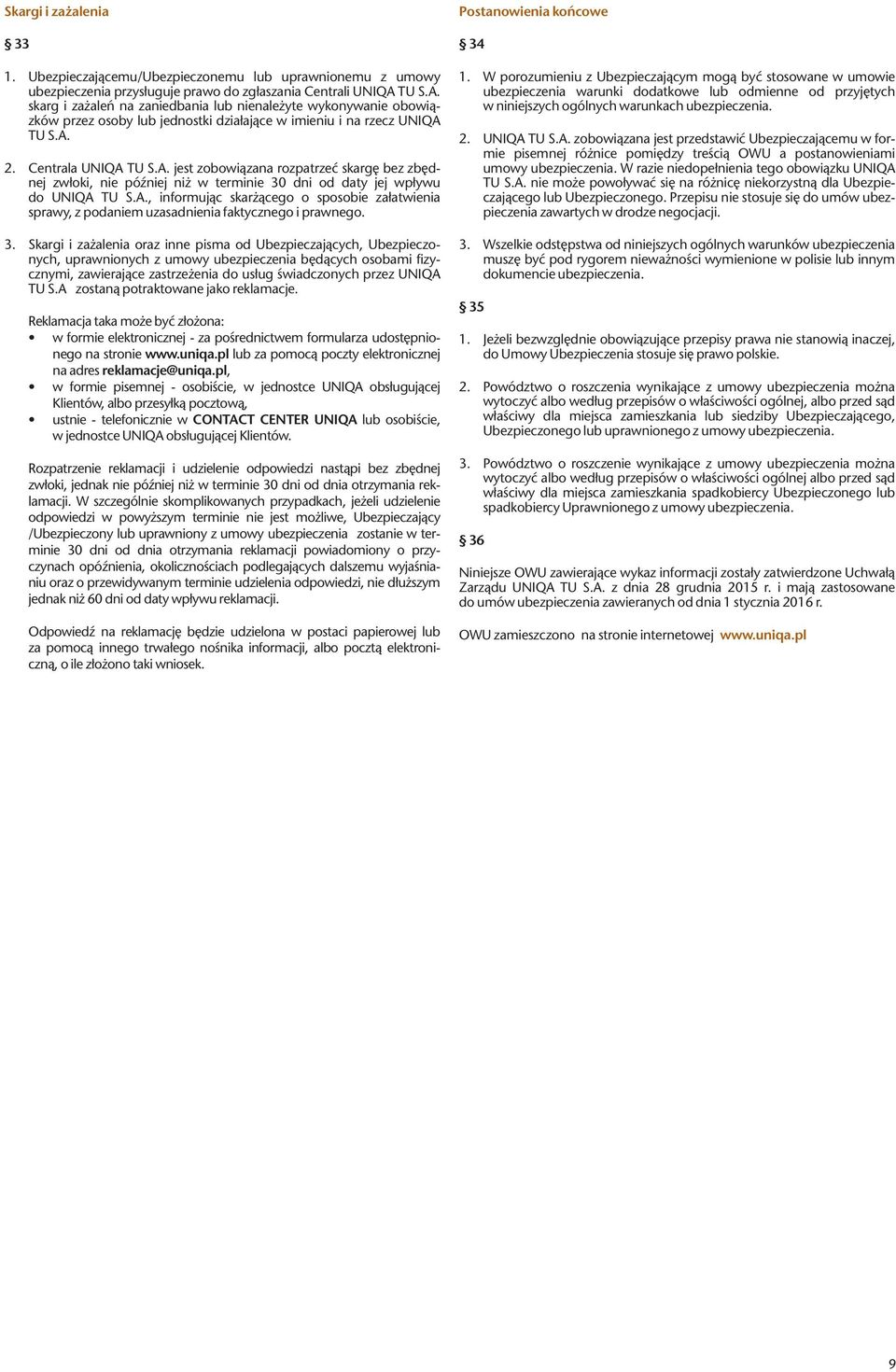 A., informując skarżącego o sposobie załatwienia sprawy, z podaniem uzasadnienia faktycznego i prawnego. 3.