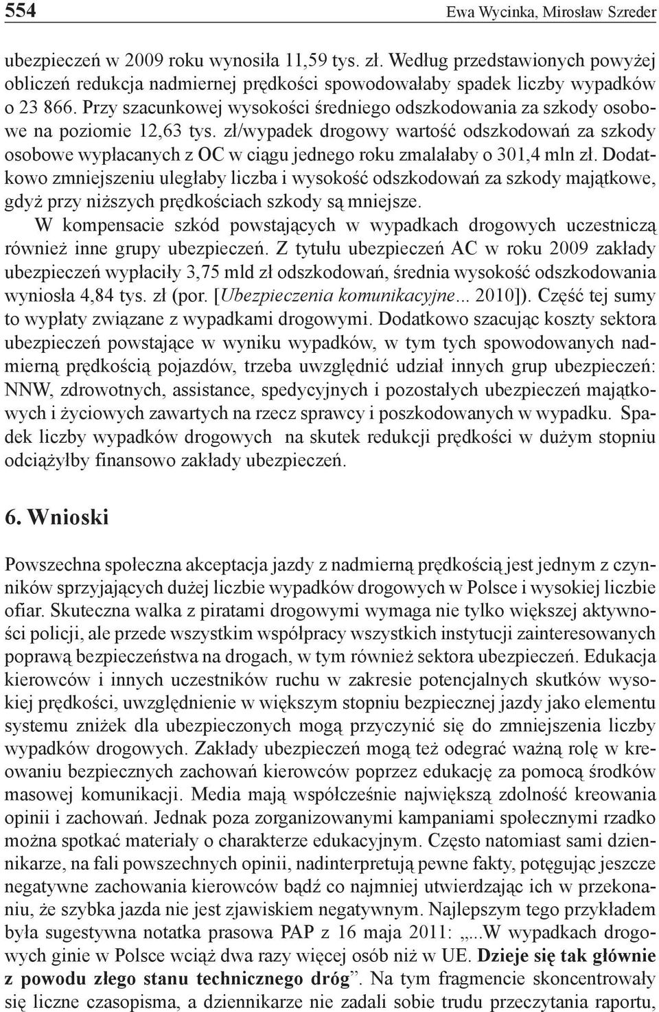 zł/wypadek drogowy wartość odszkodowań za szkody osobowe wypłacanych z OC w ciągu jednego roku zmalałaby o 301,4 mln zł.