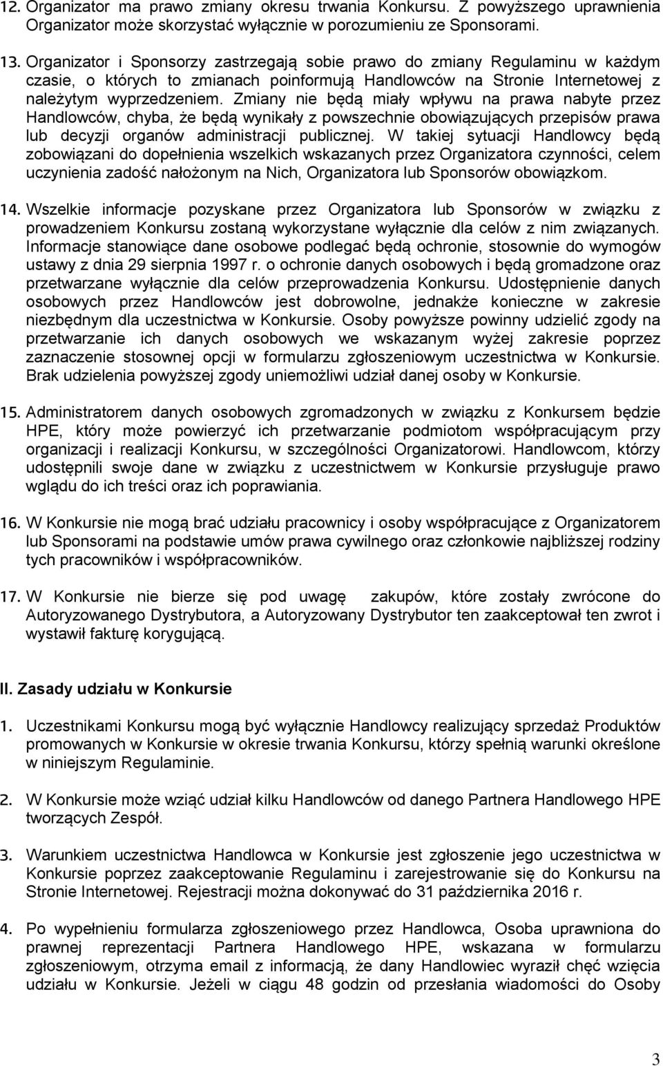 Zmiany nie będą miały wpływu na prawa nabyte przez Handlowców, chyba, że będą wynikały z powszechnie obowiązujących przepisów prawa lub decyzji organów administracji publicznej.