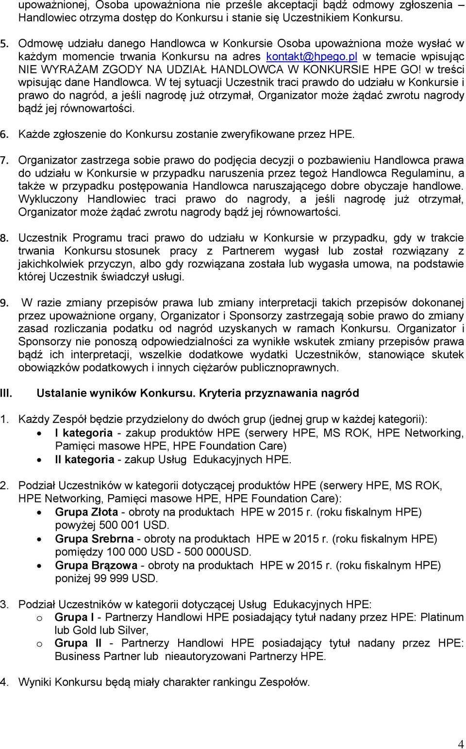 pl w temacie wpisując NIE WYRAŻAM ZGODY NA UDZIAŁ HANDLOWCA W KONKURSIE HPE GO! w treści wpisując dane Handlowca.