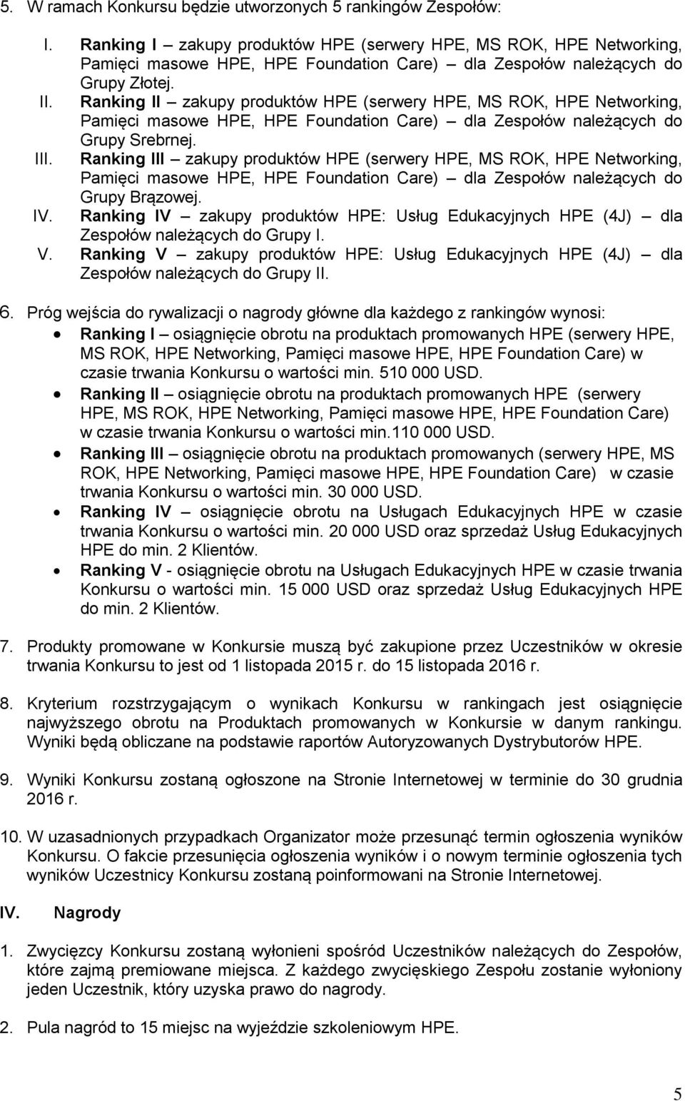 Ranking II zakupy produktów HPE (serwery HPE, MS ROK, HPE Networking, Pamięci masowe HPE, HPE Foundation Care) dla Zespołów należących do Grupy Srebrnej. III.