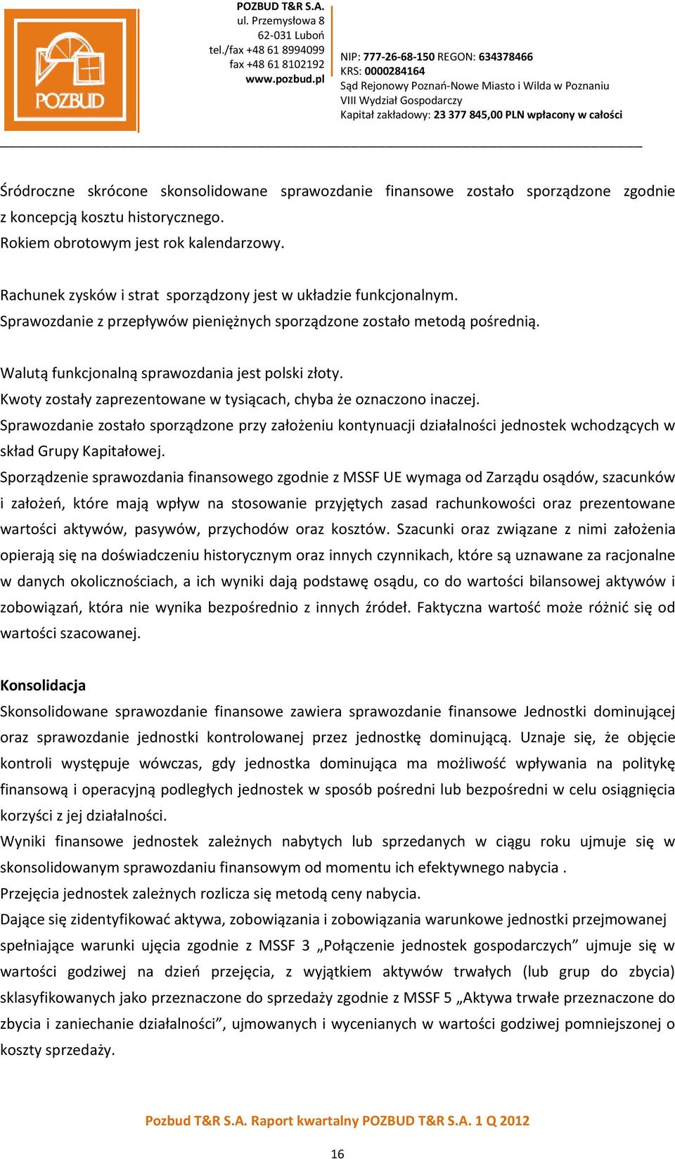 Kwoty zostały zaprezentowane w tysiącach, chyba że oznaczono inaczej. Sprawozdanie zostało sporządzone przy założeniu kontynuacji działalności jednostek wchodzących w skład Grupy Kapitałowej.