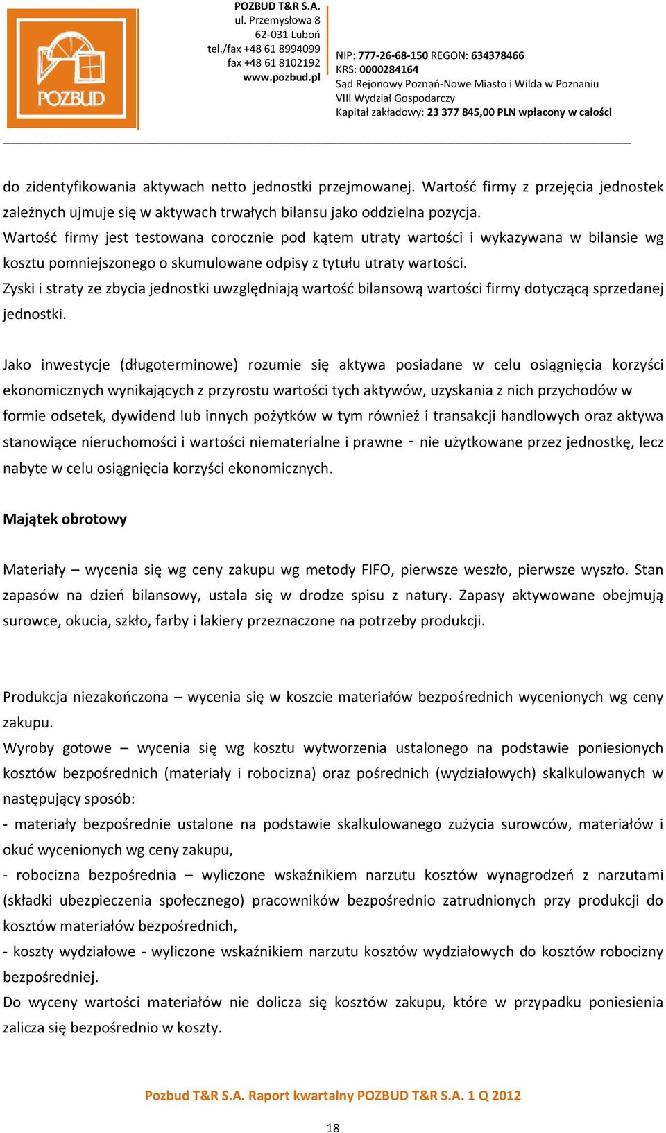Zyski i straty ze zbycia jednostki uwzględniają wartość bilansową wartości firmy dotyczącą sprzedanej jednostki.