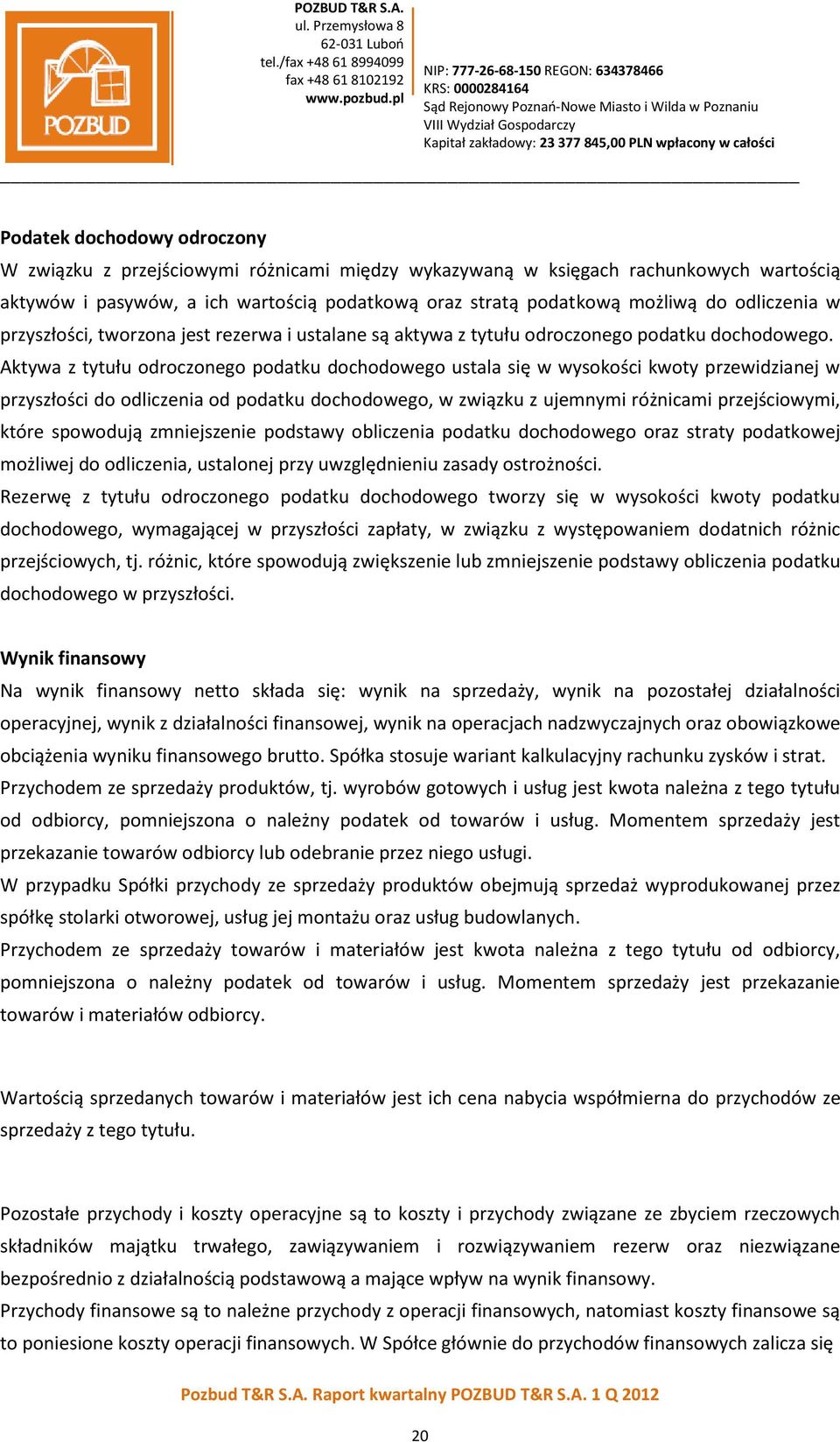 Aktywa z tytułu odroczonego podatku dochodowego ustala się w wysokości kwoty przewidzianej w przyszłości do odliczenia od podatku dochodowego, w związku z ujemnymi różnicami przejściowymi, które