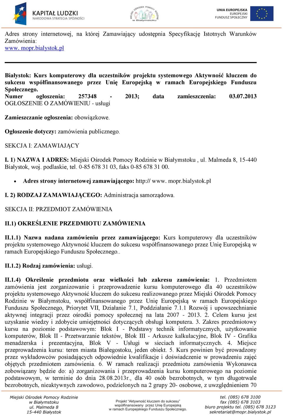 Numer ogłoszenia: 257348-2013; data zamieszczenia: 03.07.2013 OGŁOSZENIE O ZAMÓWIENIU - usługi Zamieszczanie ogłoszenia: obowiązkowe. Ogłoszenie dotyczy: zamówienia publicznego.