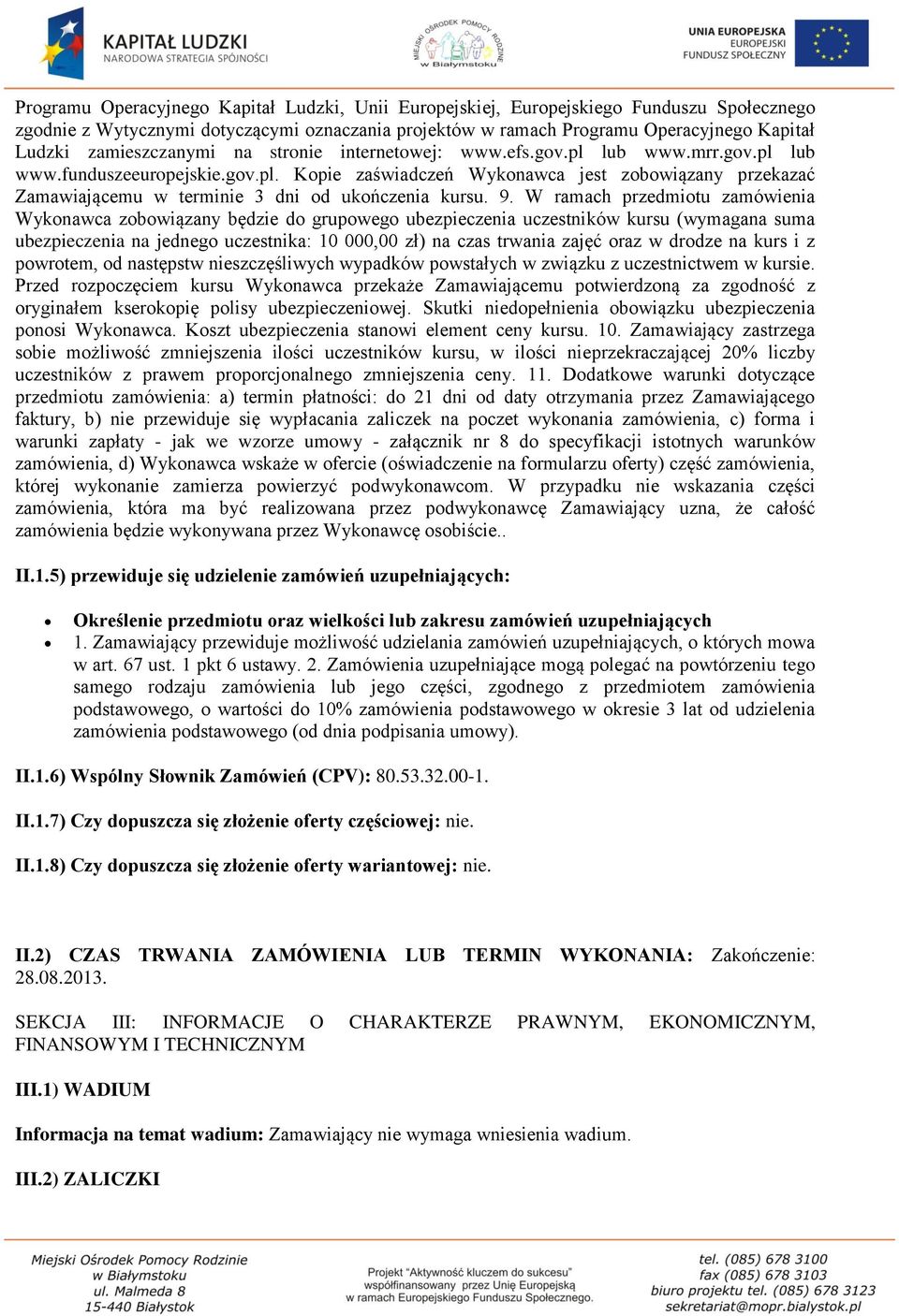 9. W ramach przedmiotu zamówienia Wykonawca zobowiązany będzie do grupowego ubezpieczenia uczestników kursu (wymagana suma ubezpieczenia na jednego uczestnika: 10 000,00 zł) na czas trwania zajęć